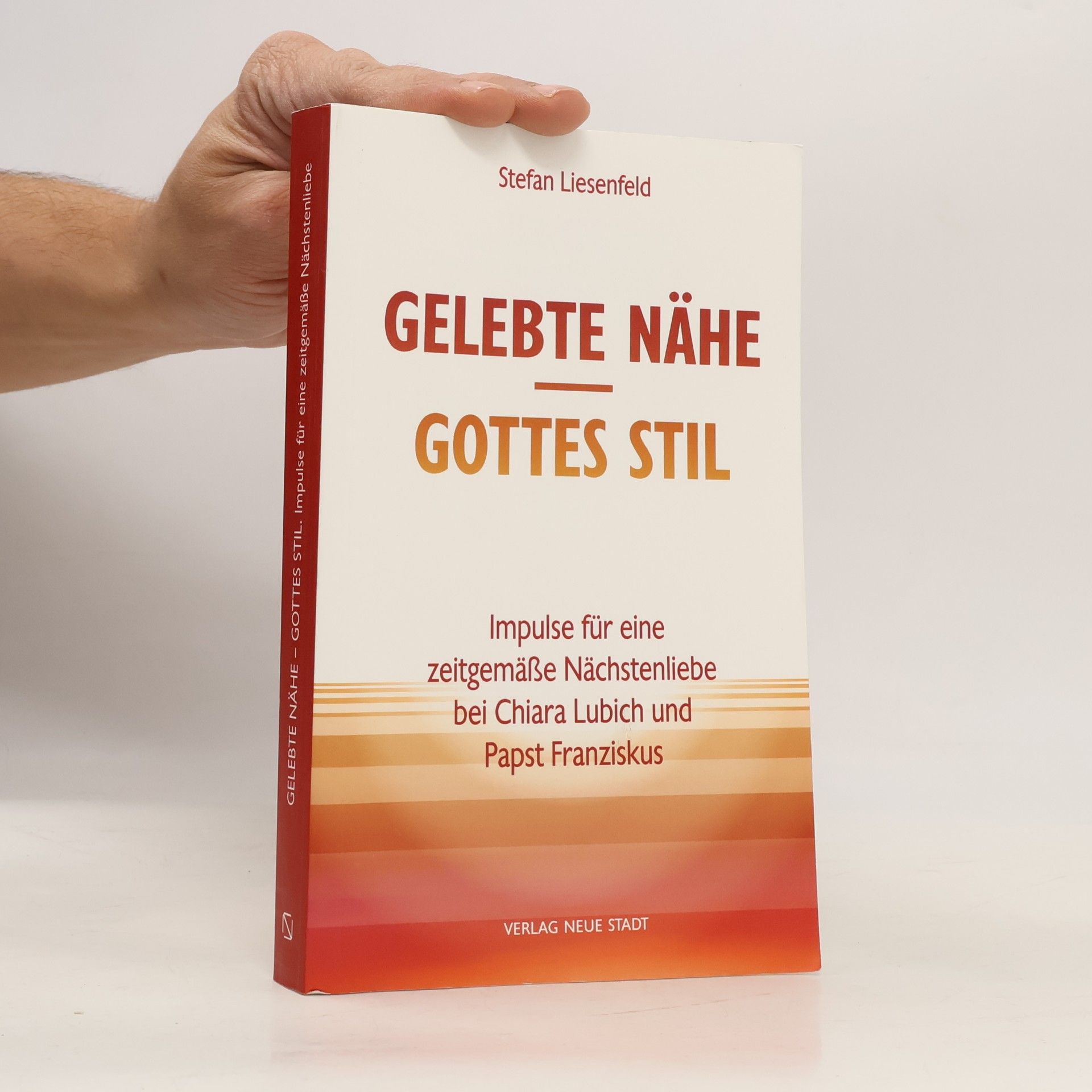 Gelebte Nähe - Gottes Stil: Impulse für eine zeitgemäße Nächstenliebe bei Chiara Lubich und Papst Franziskus (Spiritualität)