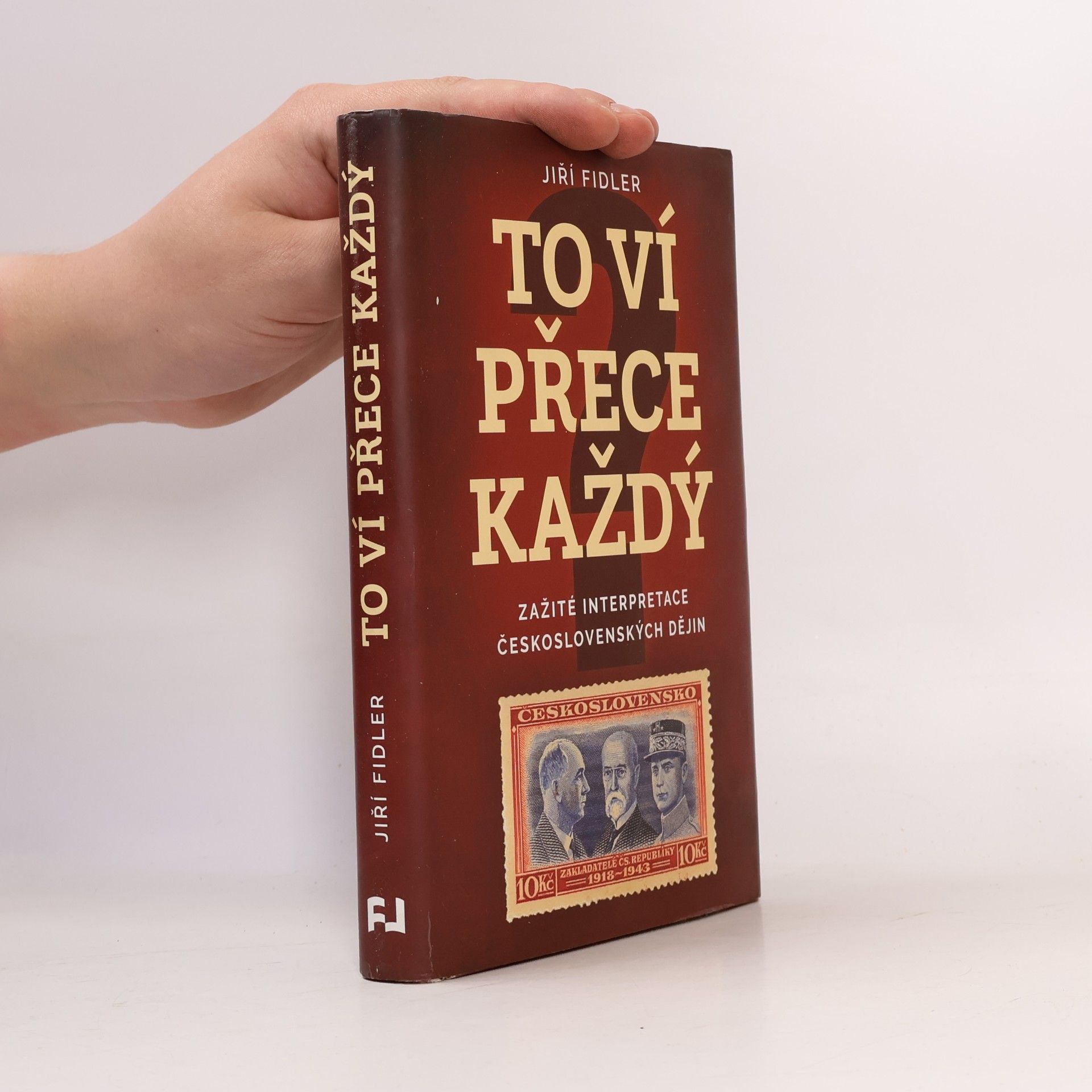 Jiří Fidler To ví přece každý : zažité interpretace československých dějin