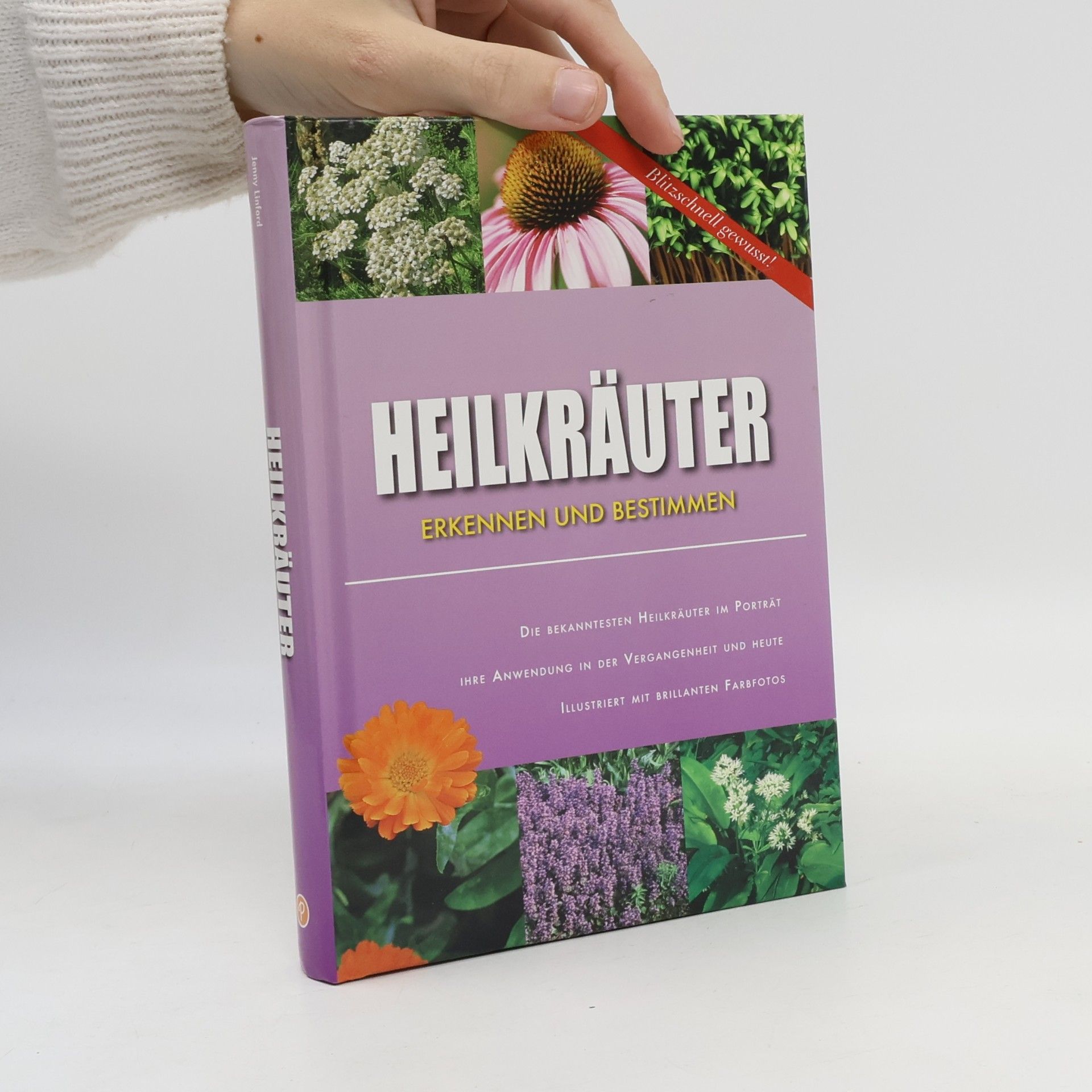 Heilkräuter erkennen und bestimmen. Die bekanntesten Heilkräuter im Porträt. Ihre Anwendung in der Vergangenheit und heute. Blitzschnell gewusst!