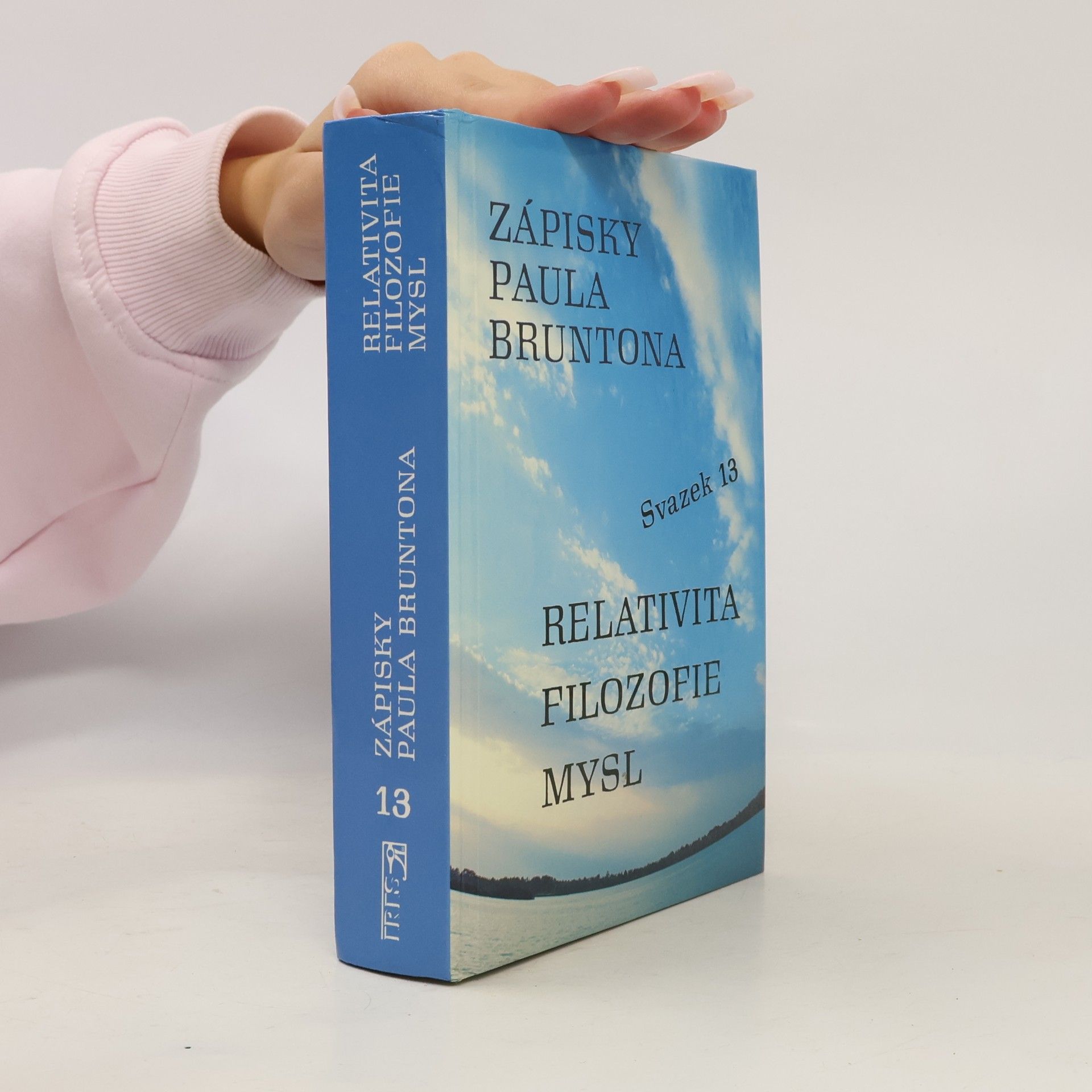 Zápisky Paula Bruntona. Relativita, filozofie, mysl. Svazek 13