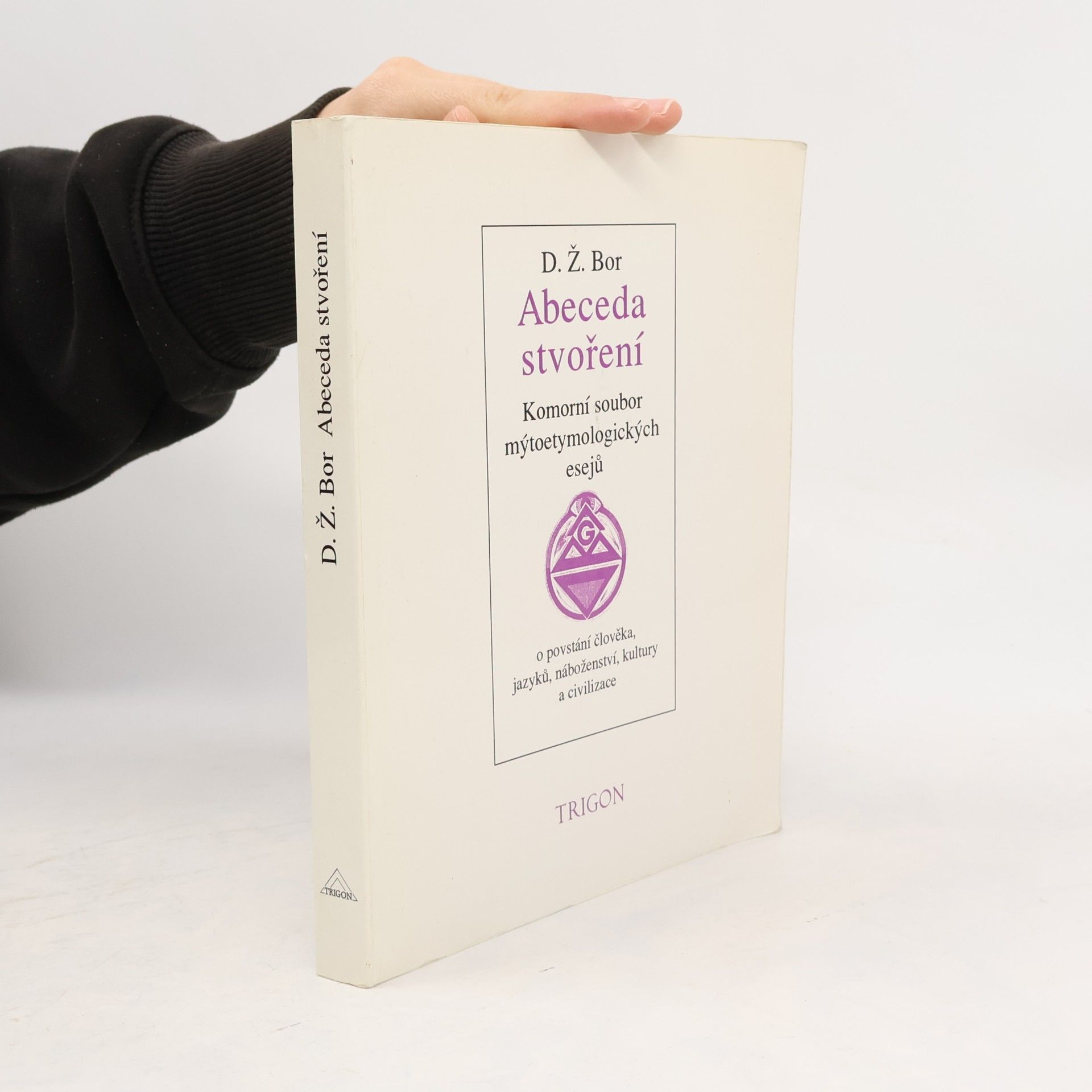 Abeceda stvoření : komorní soubor mýtoetymologických esejů o povstání člověka, jazyků, náboženství, kultury a civilizace