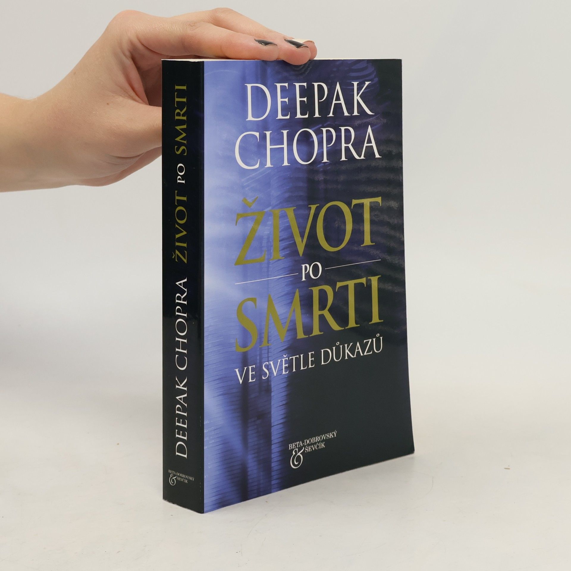 Deepak Chopra Život po smrti : ve světle důkazů