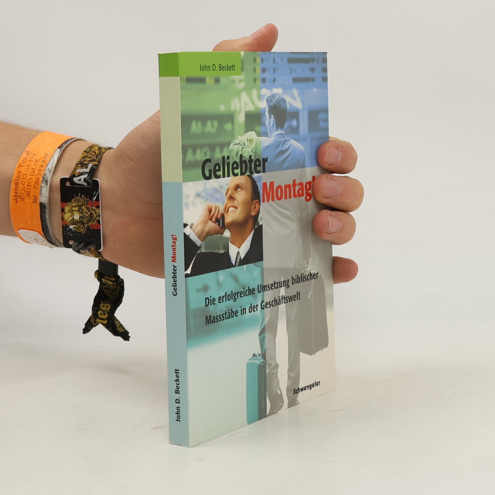 Geliebter Montag!: Die erfolgreiche Umsetzung biblischer Massstäbe in der Geschäftswelt