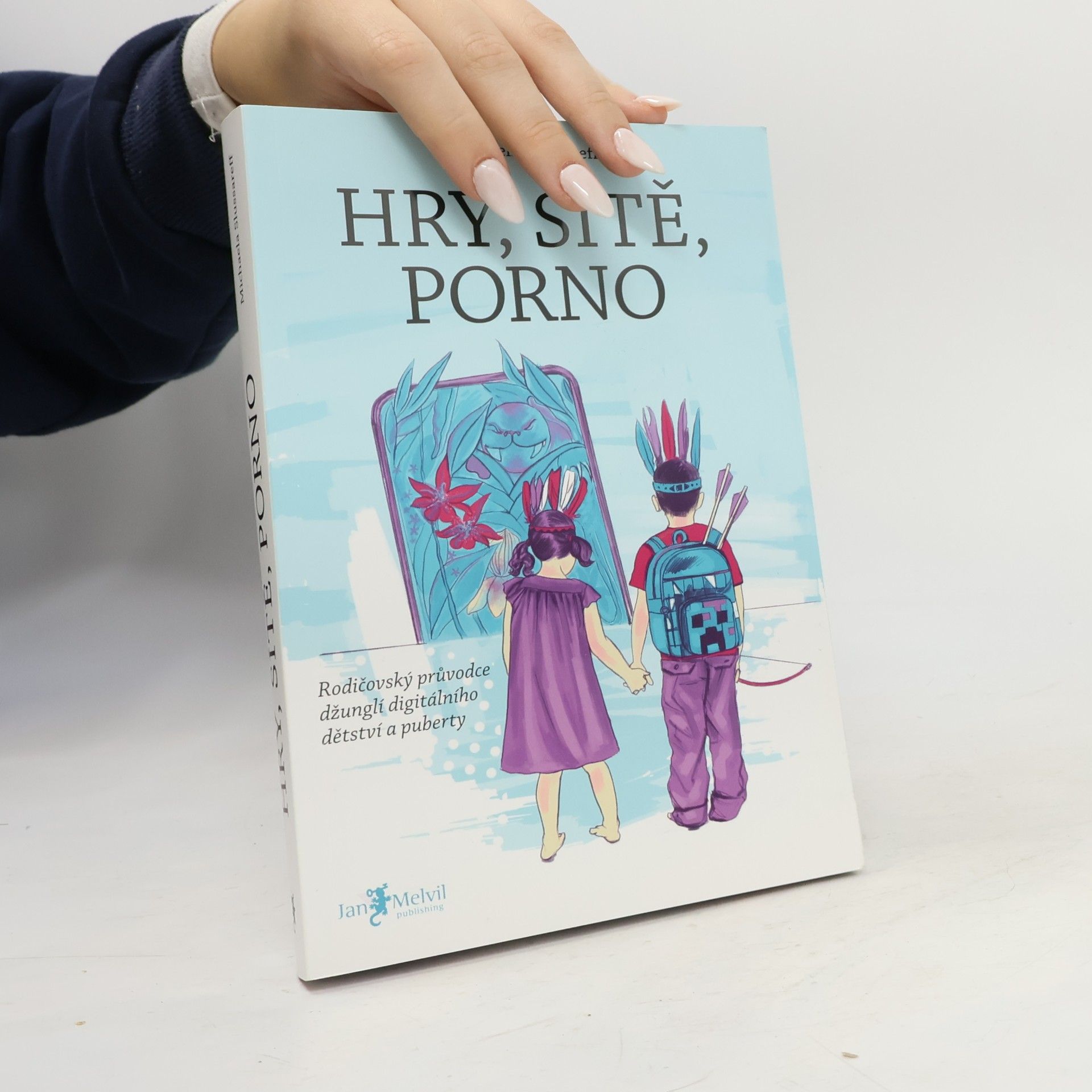 Hry, sítě, porno : rodičovský průvodce džunglí digitálního dětství a puberty