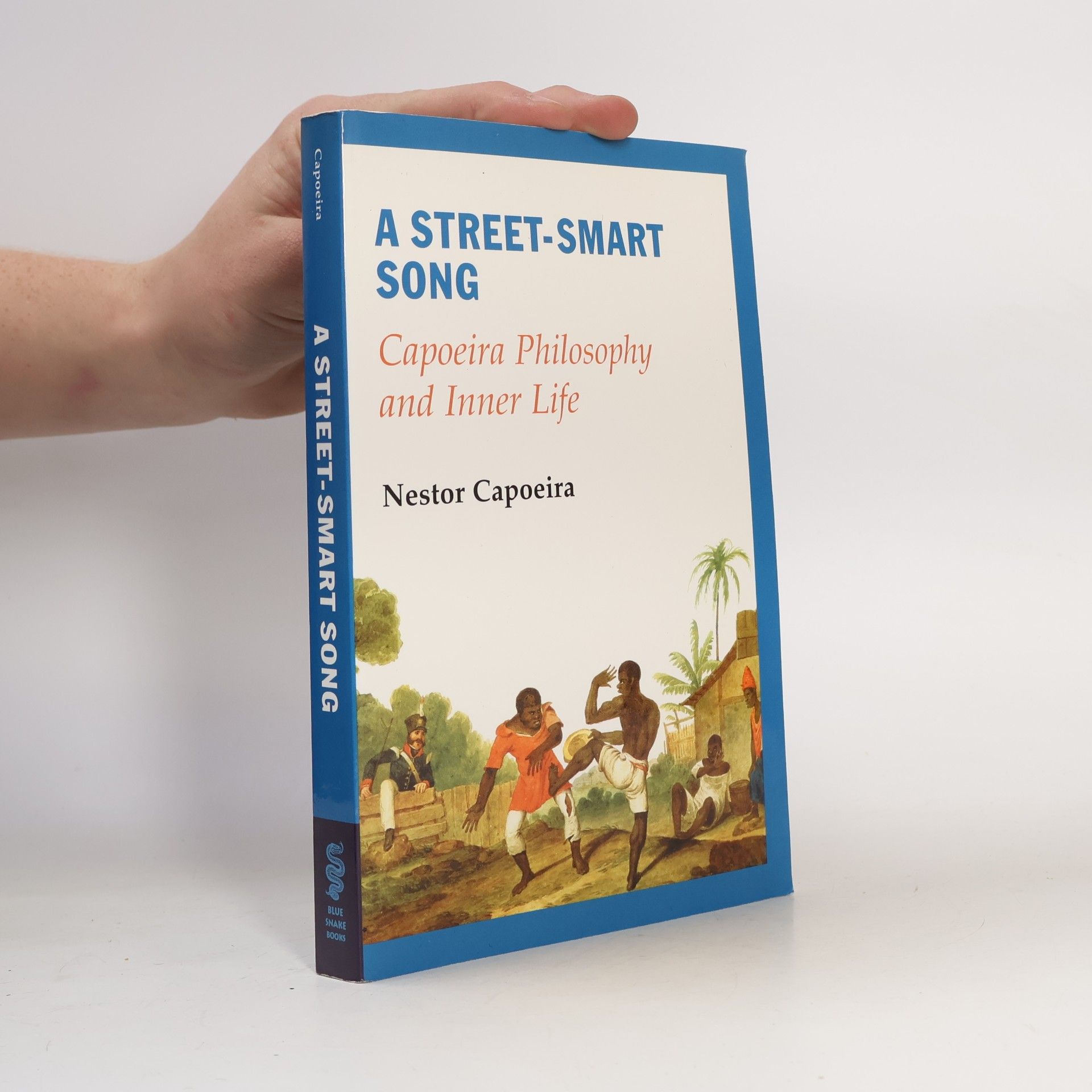 Nestor Capoeira A Street-Smart Song: Capoeira Philosophy and Inner Life