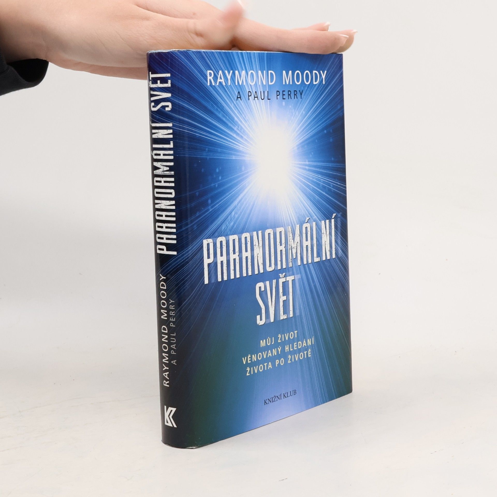Raymond A. Moody Paranormální svět: Můj život věnovaný hledání života po životě