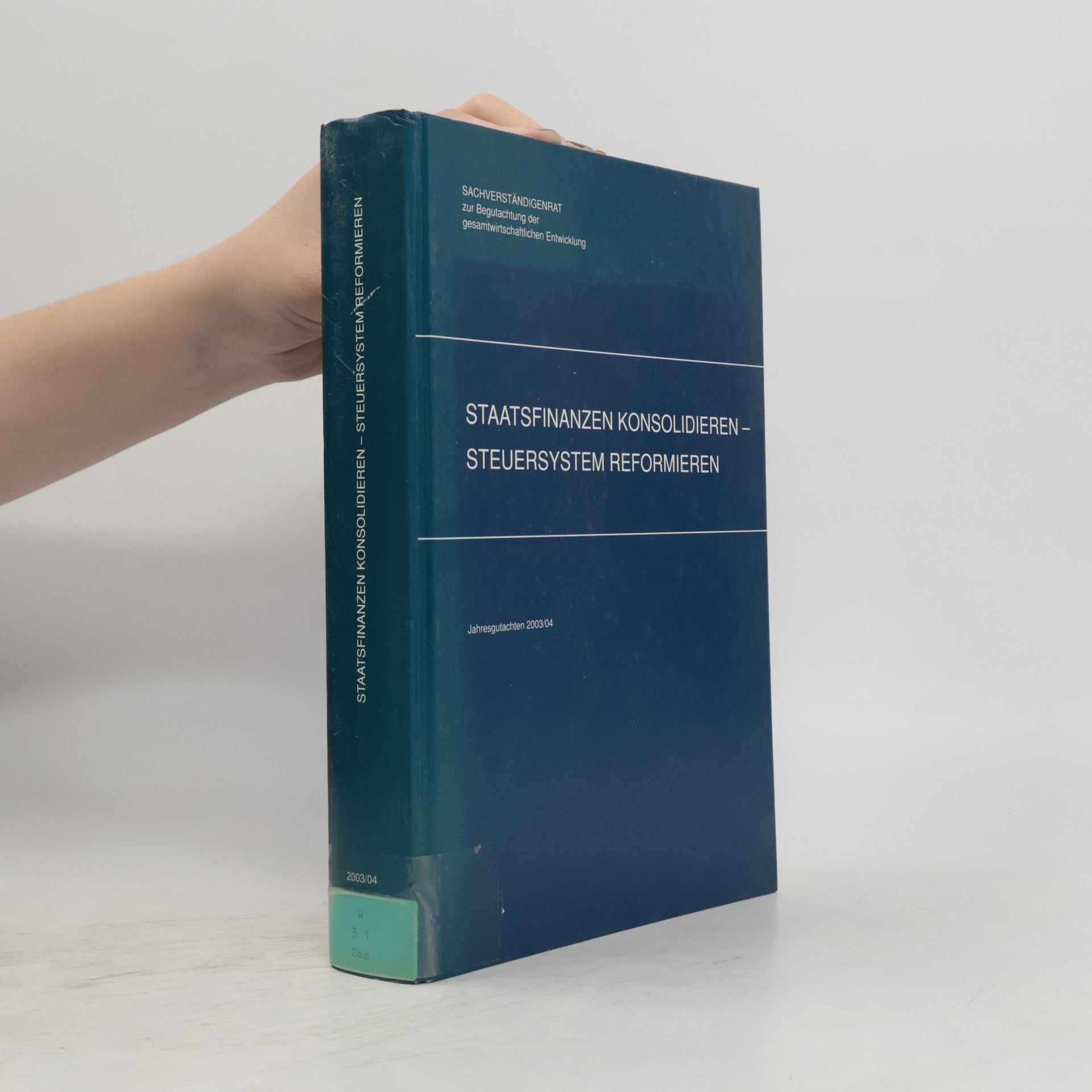 Sachverständigenrat zur Begutachtung der gesamtwirtschaftlichen Entwicklung Jahresgutachten - 2003/04: Staatsfinanzen konsolidieren - Steuersystem reformieren