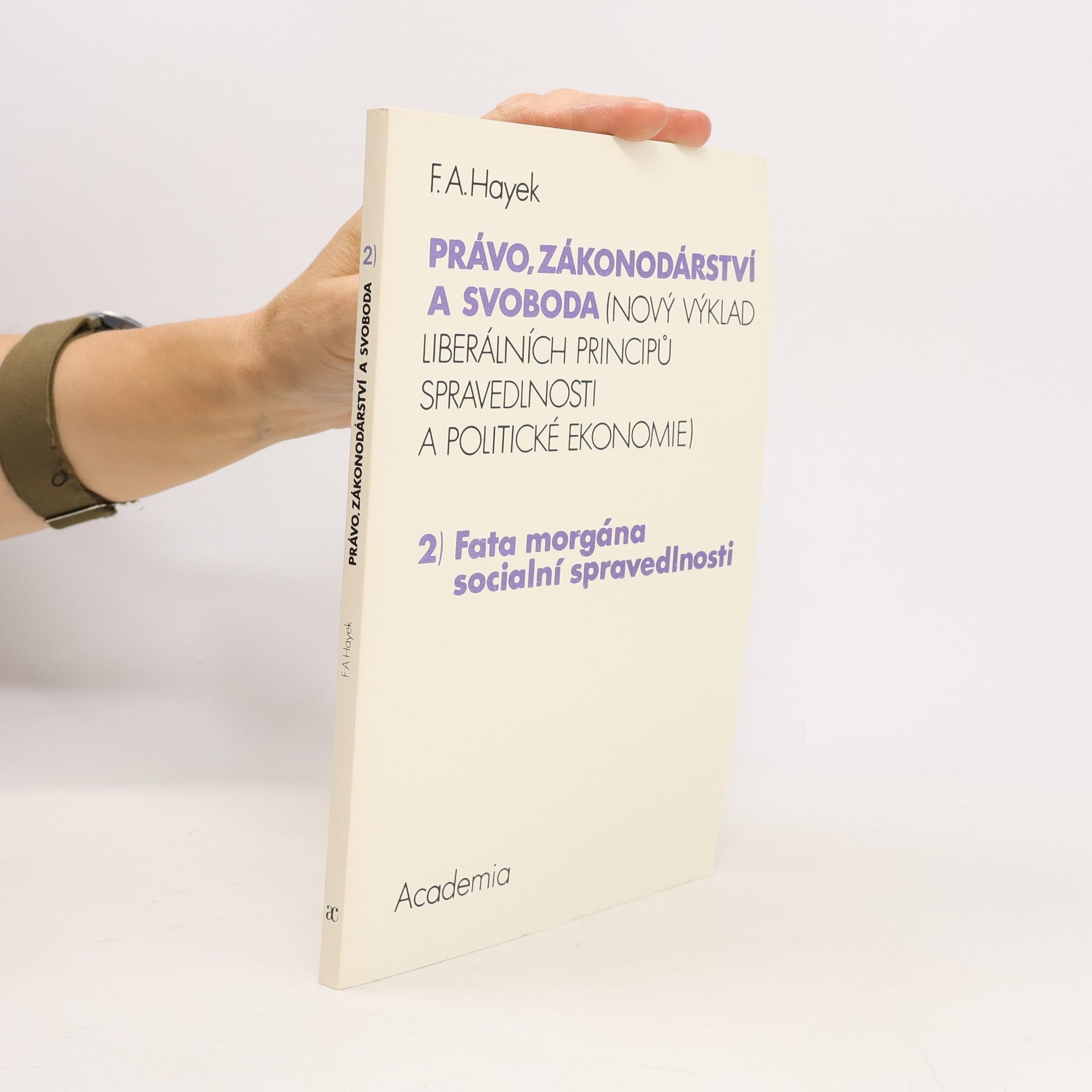 Friedrich Hayek Právo, zákonodárství a svoboda : (nový výklad liberálních principů spravedlnosti a politické ekonomie). 2, Fata morgána sociální spravedlnosti