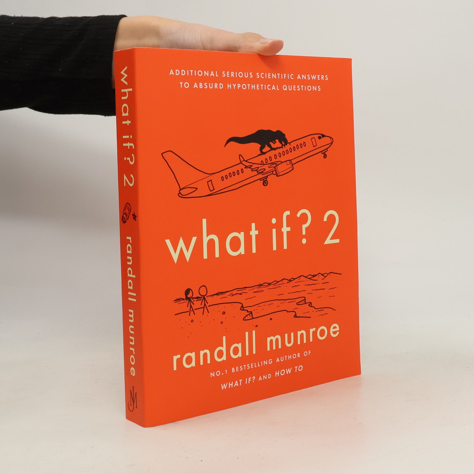 What if? 2 : additional serious scientific answers to absurd hypothetical questions