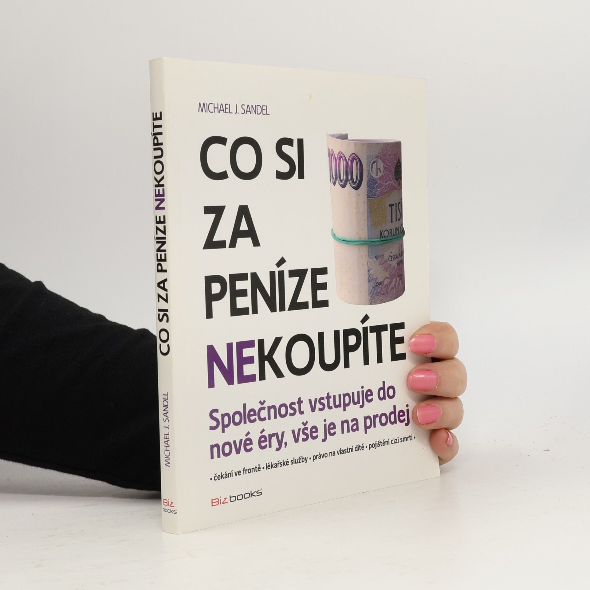 Michael J. Sandel Co si za peníze (ne)koupíte. Společnost vstupuje do nové éry, vše je na prodej