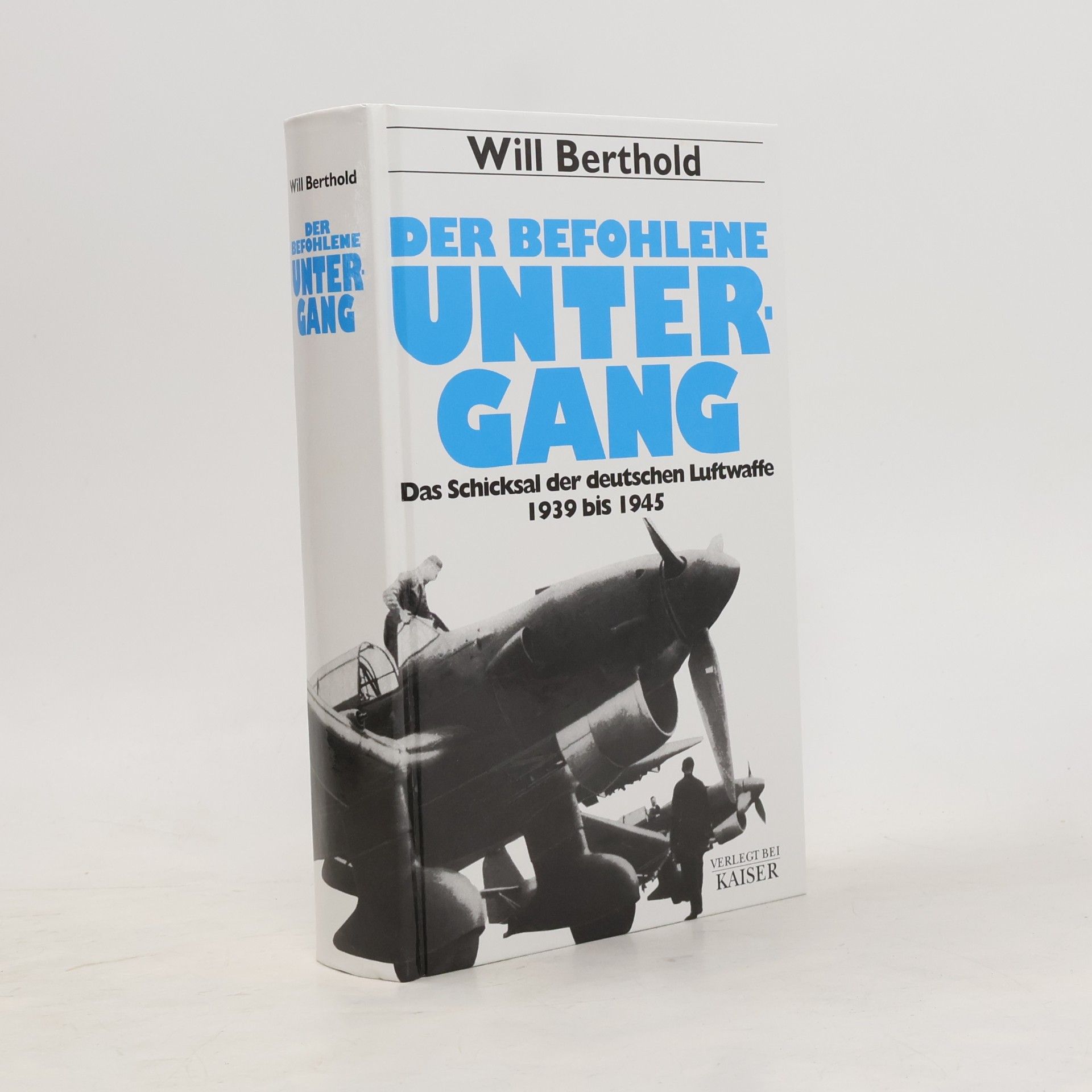 Der befohlene Untergang : das Schicksal der deutschen Luftwaffe 1939 - 1945