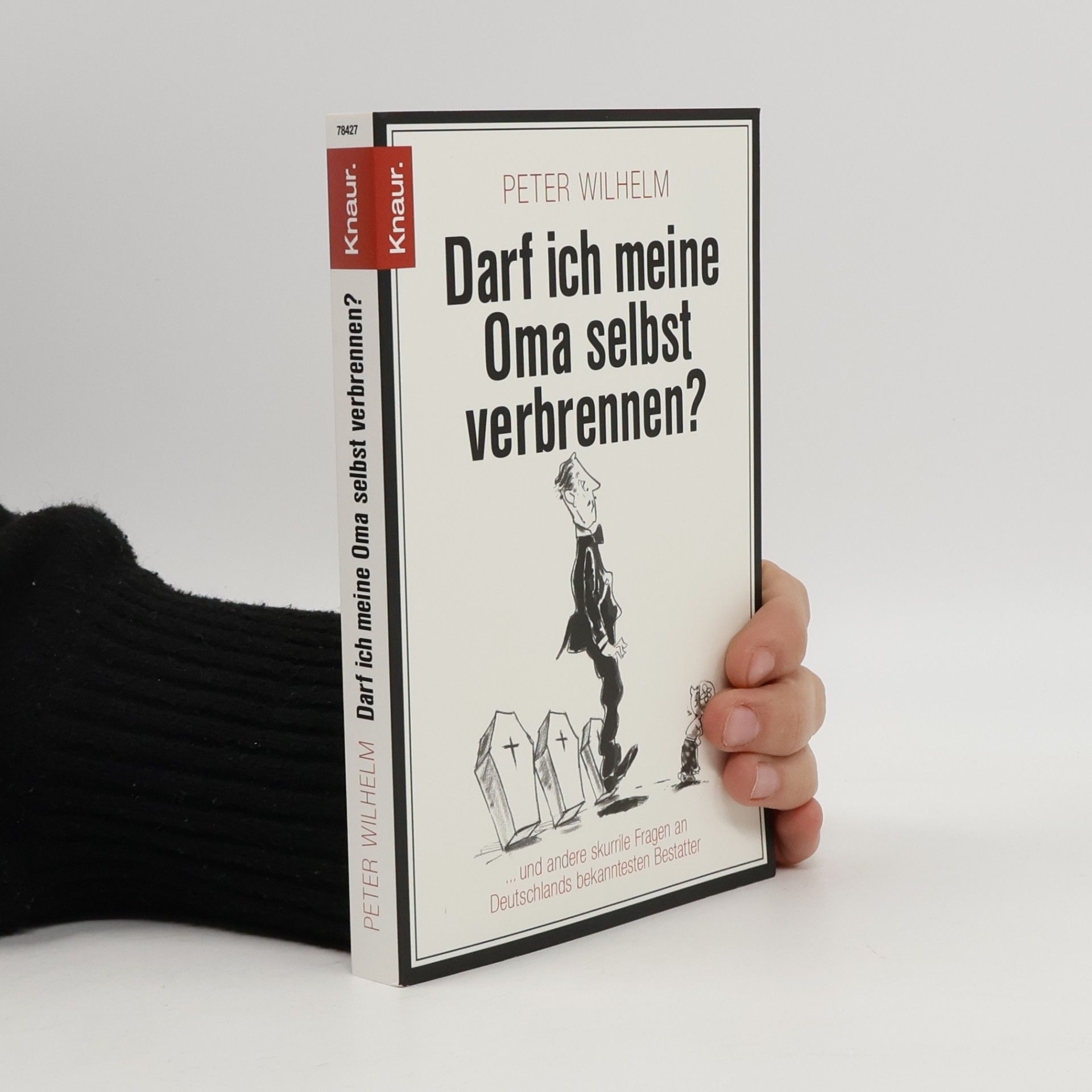 Darf ich meine Oma selbst verbrennen? ... und andere skurrile Fragen an Deutschlands bekanntesten Bestatter