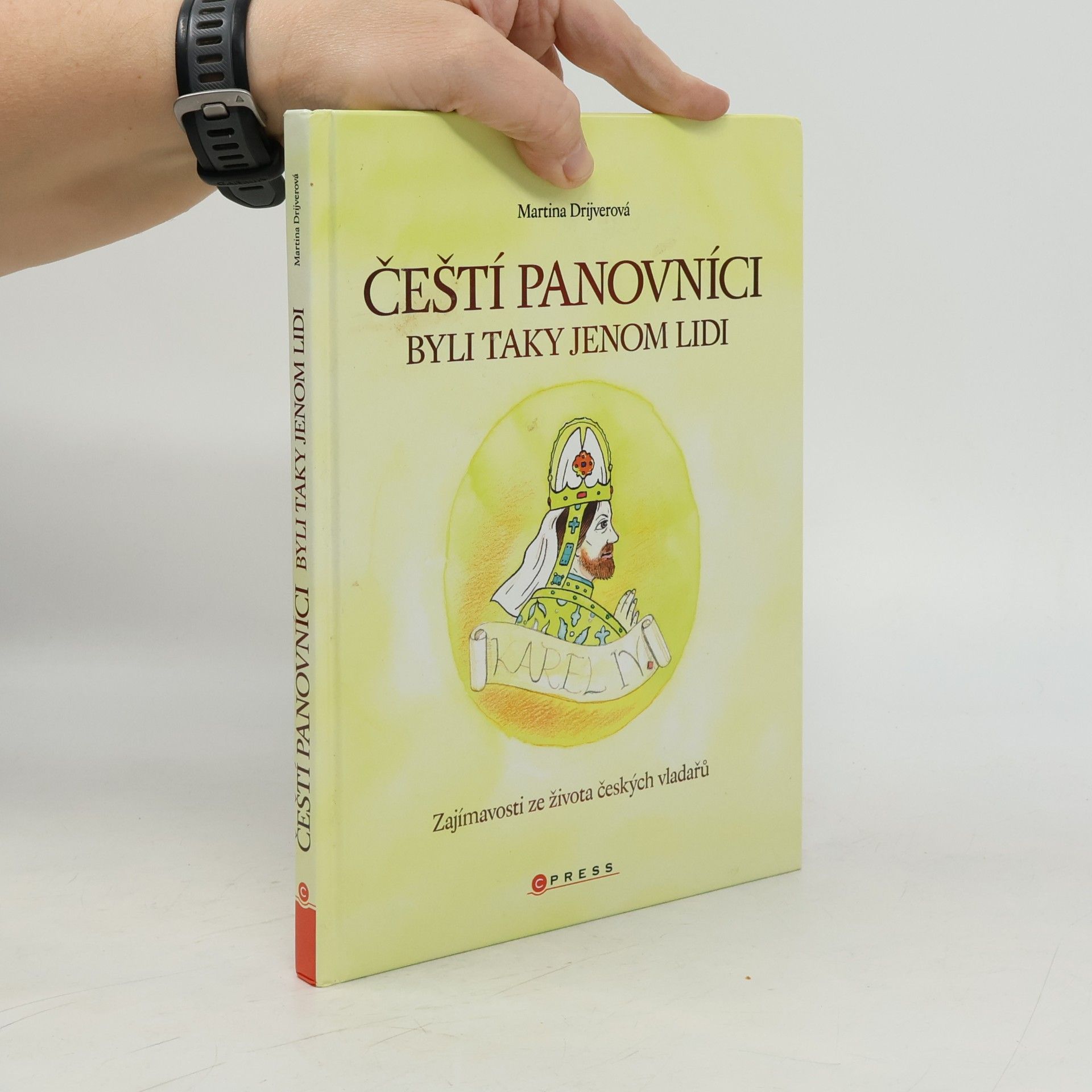 Martina Drijverová Čeští panovníci byli taky jenom lidi: Zajímavosti ze života českých vladařů