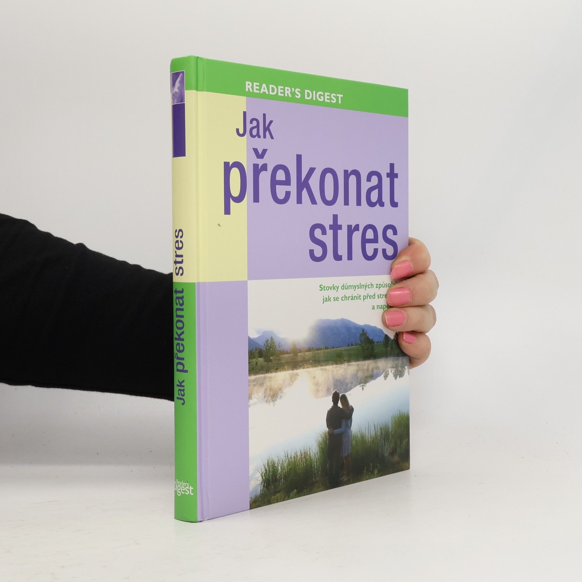 Jak překonat stres. Stovky důmyslných způsobů, jak se chránit před stresem a napětím