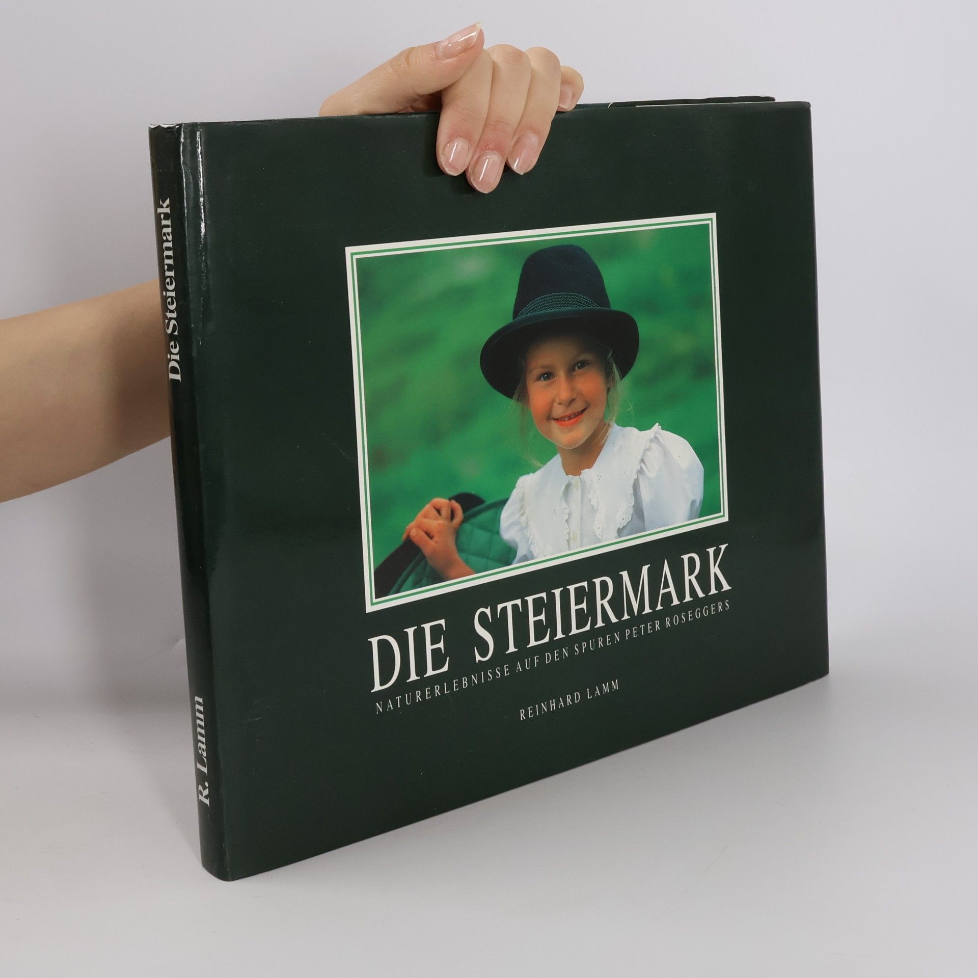 Die Steiermark. Naturerlebnisse auf den Spuren Peter Roseggers