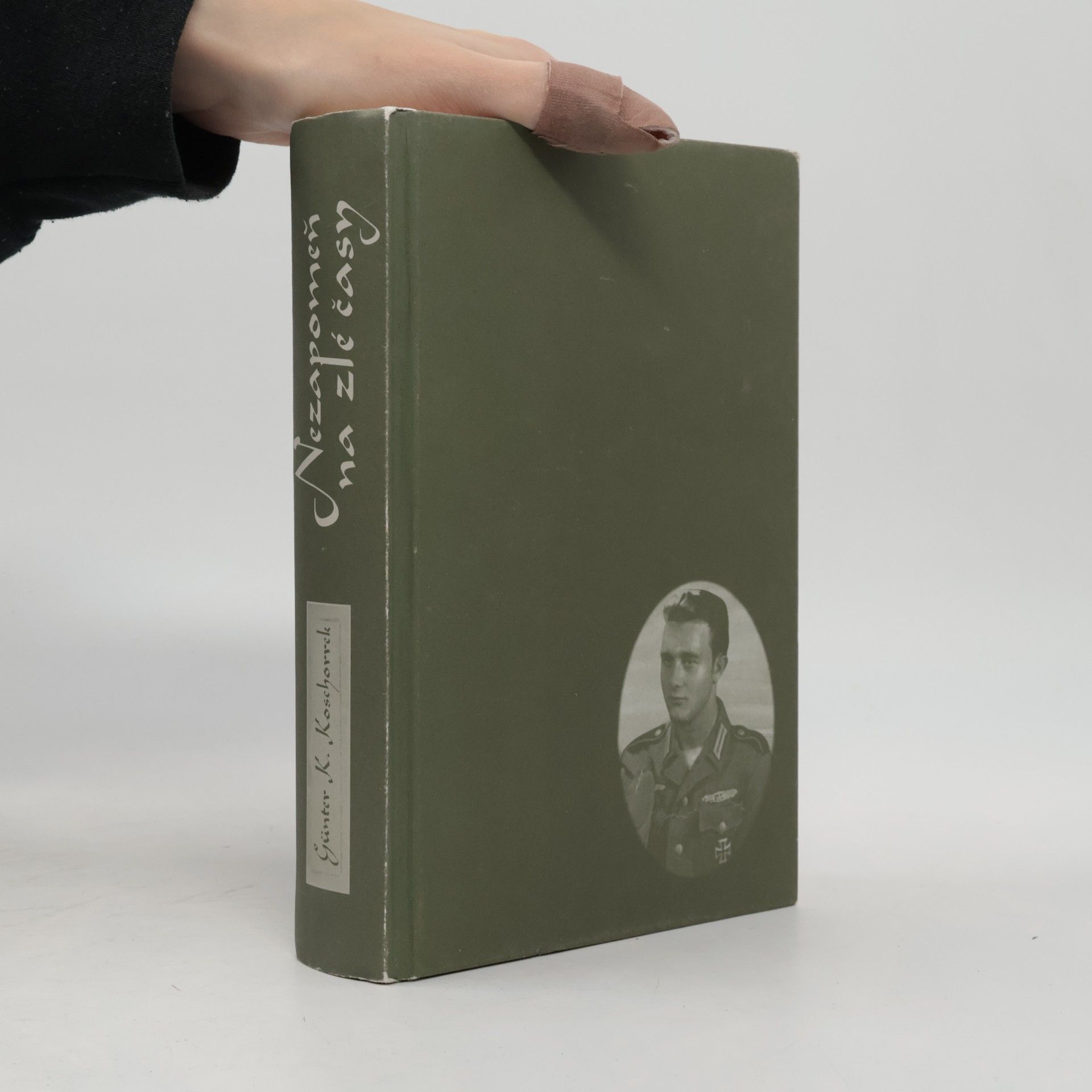 Günter K. Koschorrek Nezapomeň na zlé časy : dramatické zážitky vojáka wehrmachtu