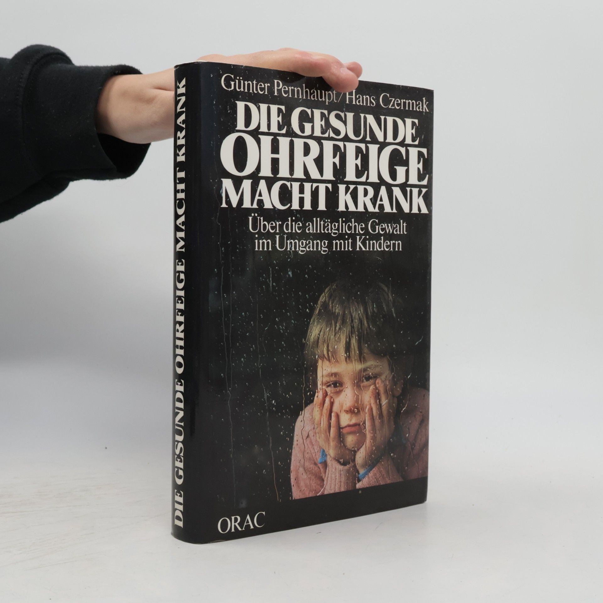 Die gesunde Ohrfeige macht krank: über die alltägliche Gewalt im Umgang mit Kindern