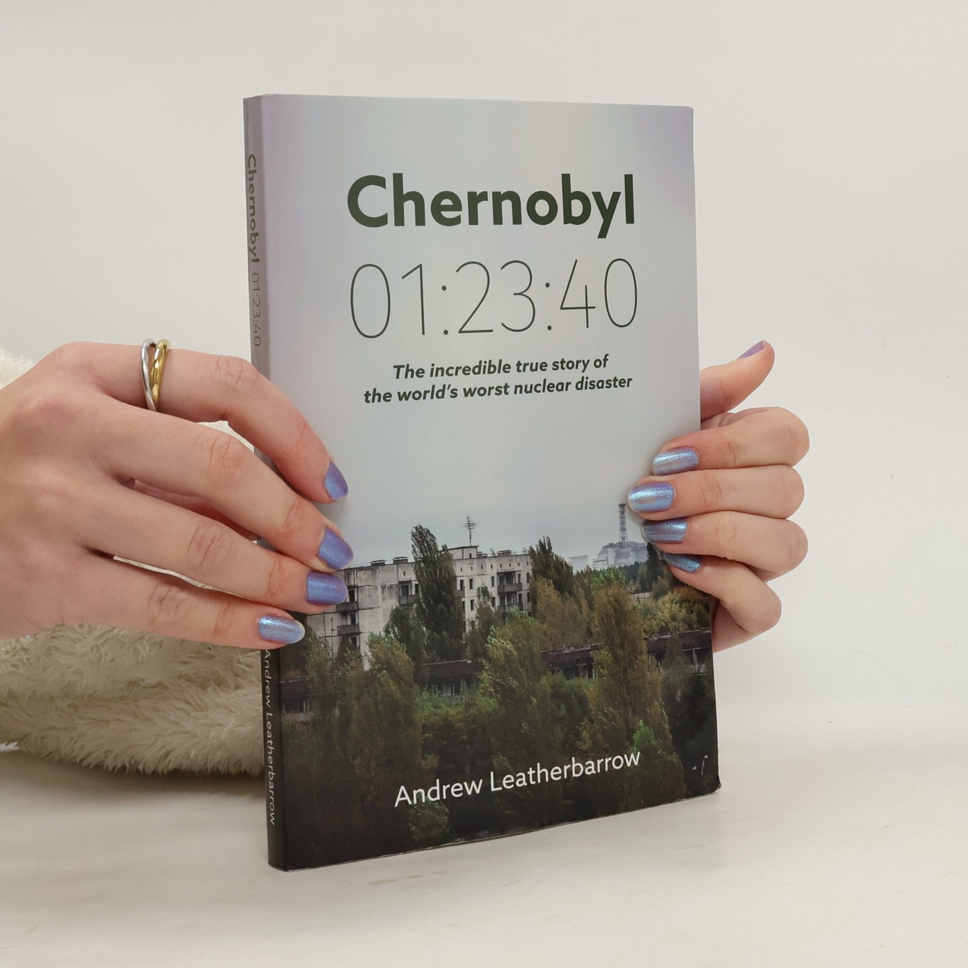 Andrew Leatherbarrow Chernobyl: The incredible true story of the world´s worst nuclear distaster
