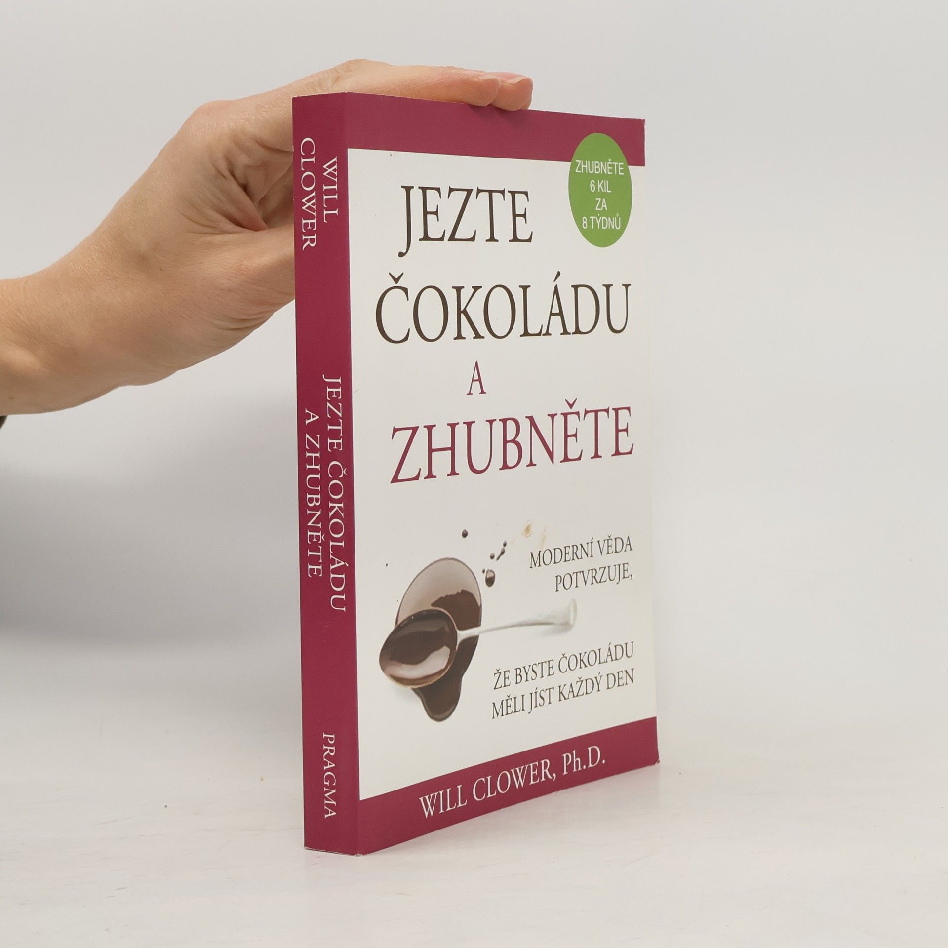 Jezte čokoládu a zhubněte : moderní věda potvrzuje, že byste čokoládu měli jíst každý den