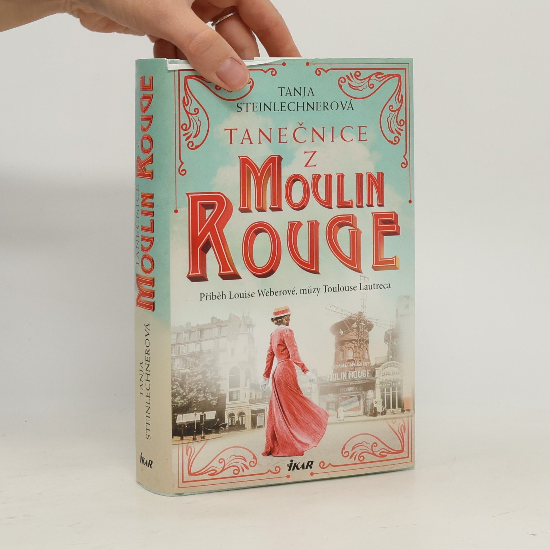 Tanja Steinlechner Tanečnice z Moulin Rouge : příběh Louise Weberové, múzy Toulouse Lautreca