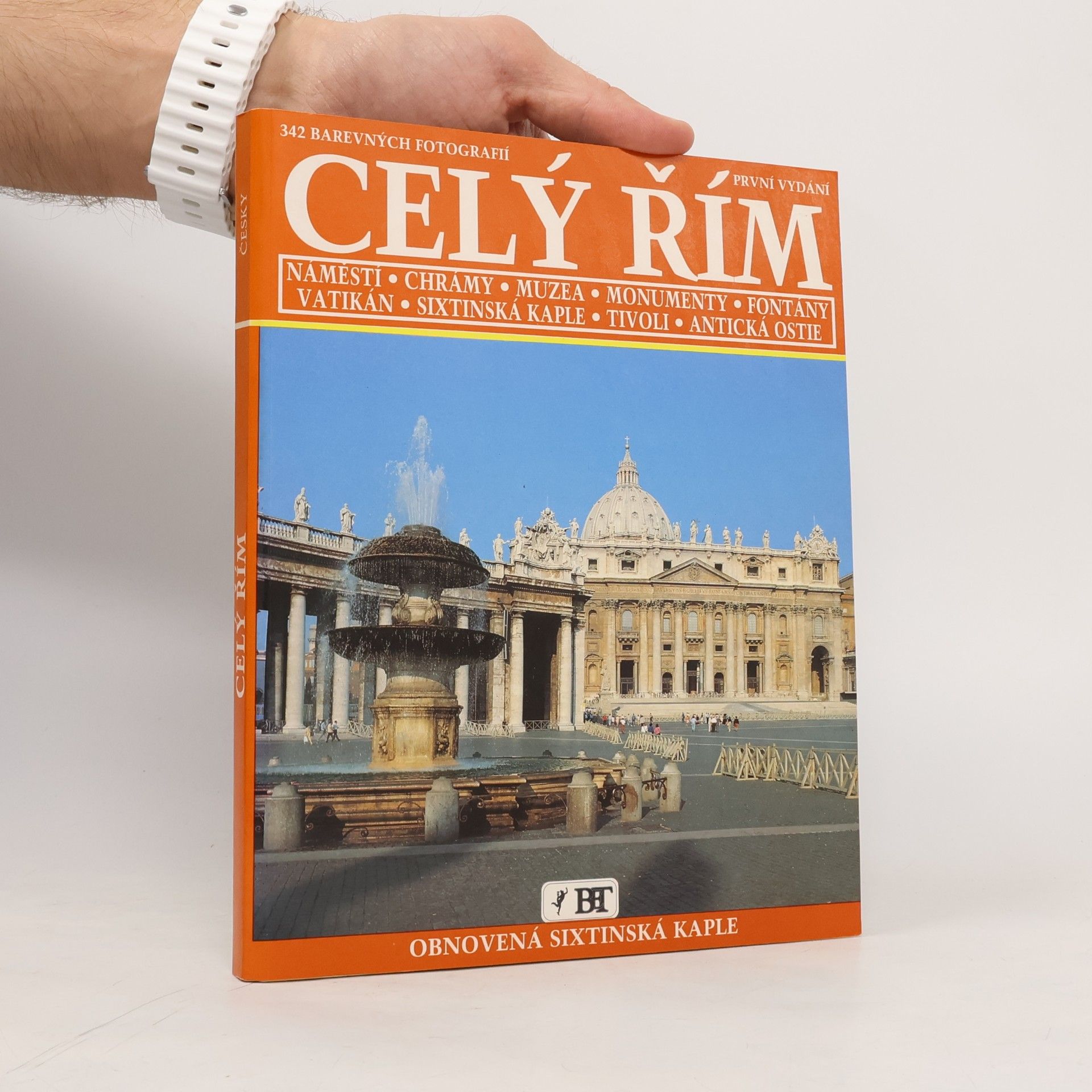 Celý Řím : náměstí, chrámy, muzea, monumenty, fontány, Vatikán, Sixtinská kaple, Tivoli, antická Ostie : 342 barevných fotografií