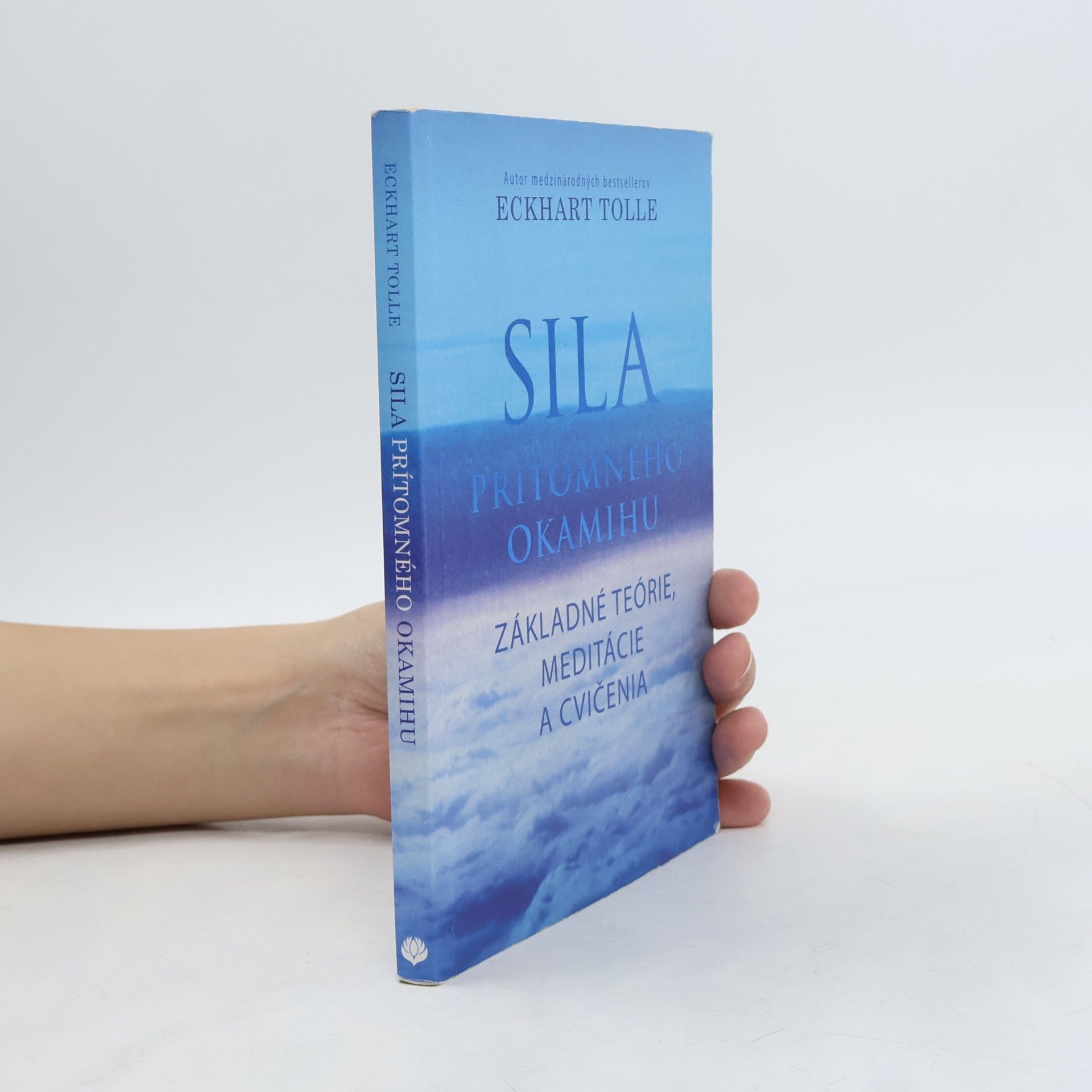 Eckhart Tolle Sila prítomného okamihu – Základné teórie, meditácie a cvičenia