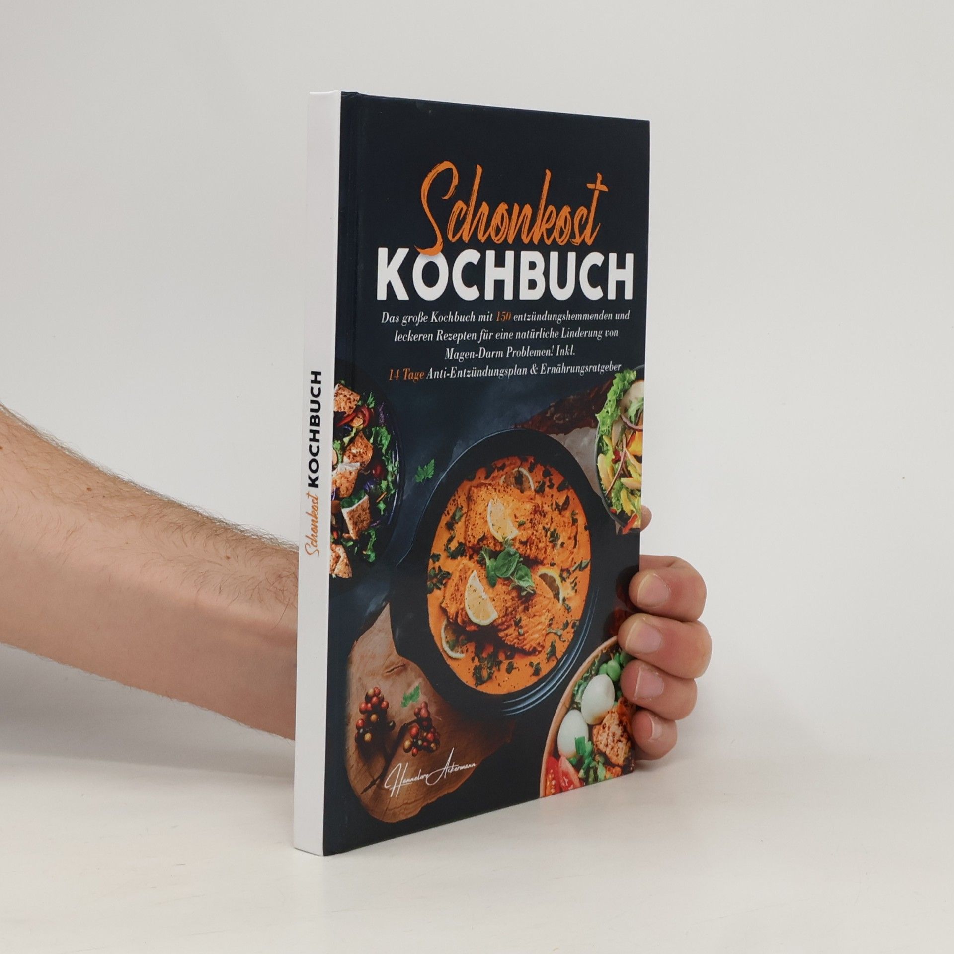 Hannelore Ackermann Schonkost Kochbuch! Das große Kochbuch mit 150 entzündungshemmenden & leckeren Rezepten!