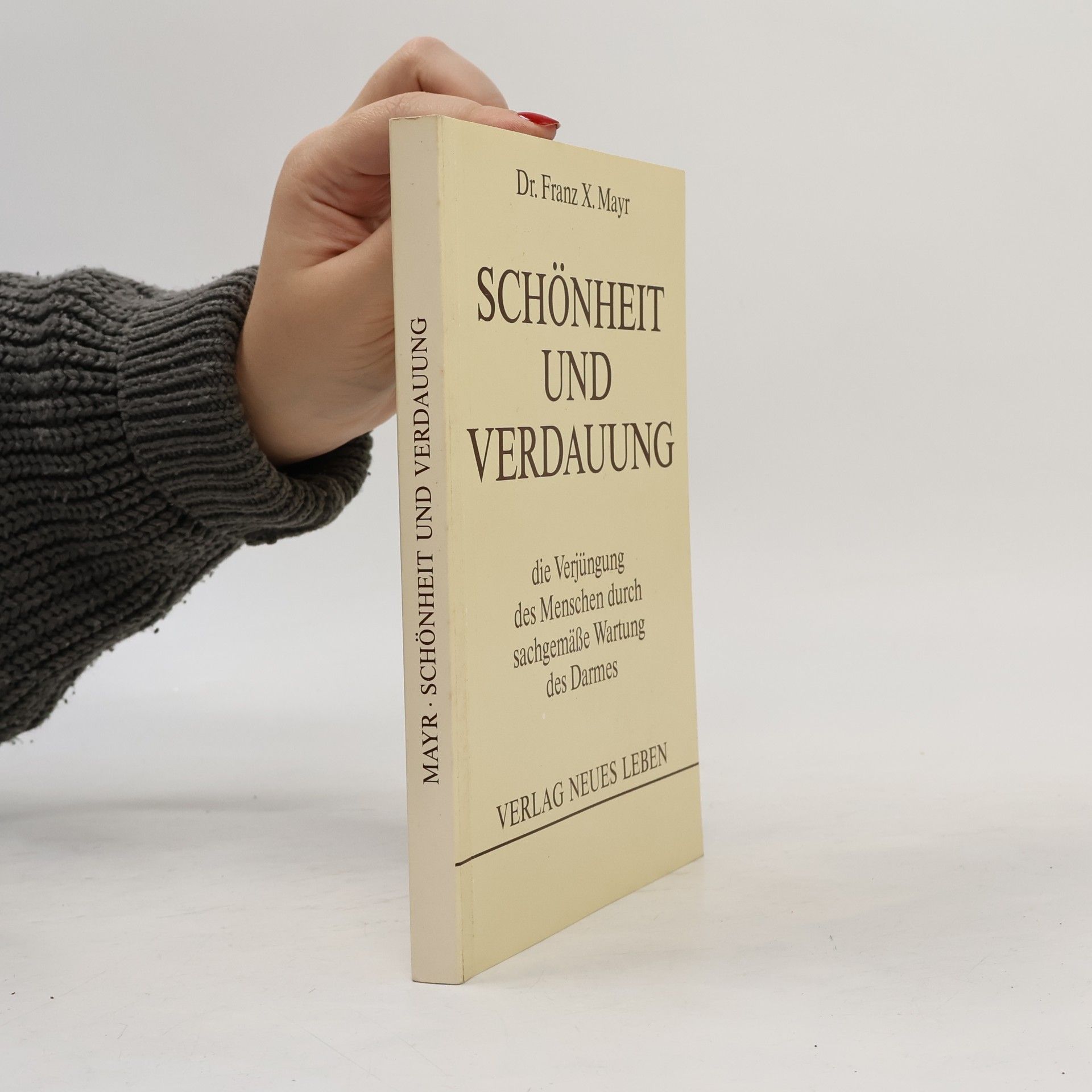 Franz Xaver Mayr Schönheit und Verdauung oder die Verjüngung des Menschen nur durch sachgemässe Wartung des Darmes