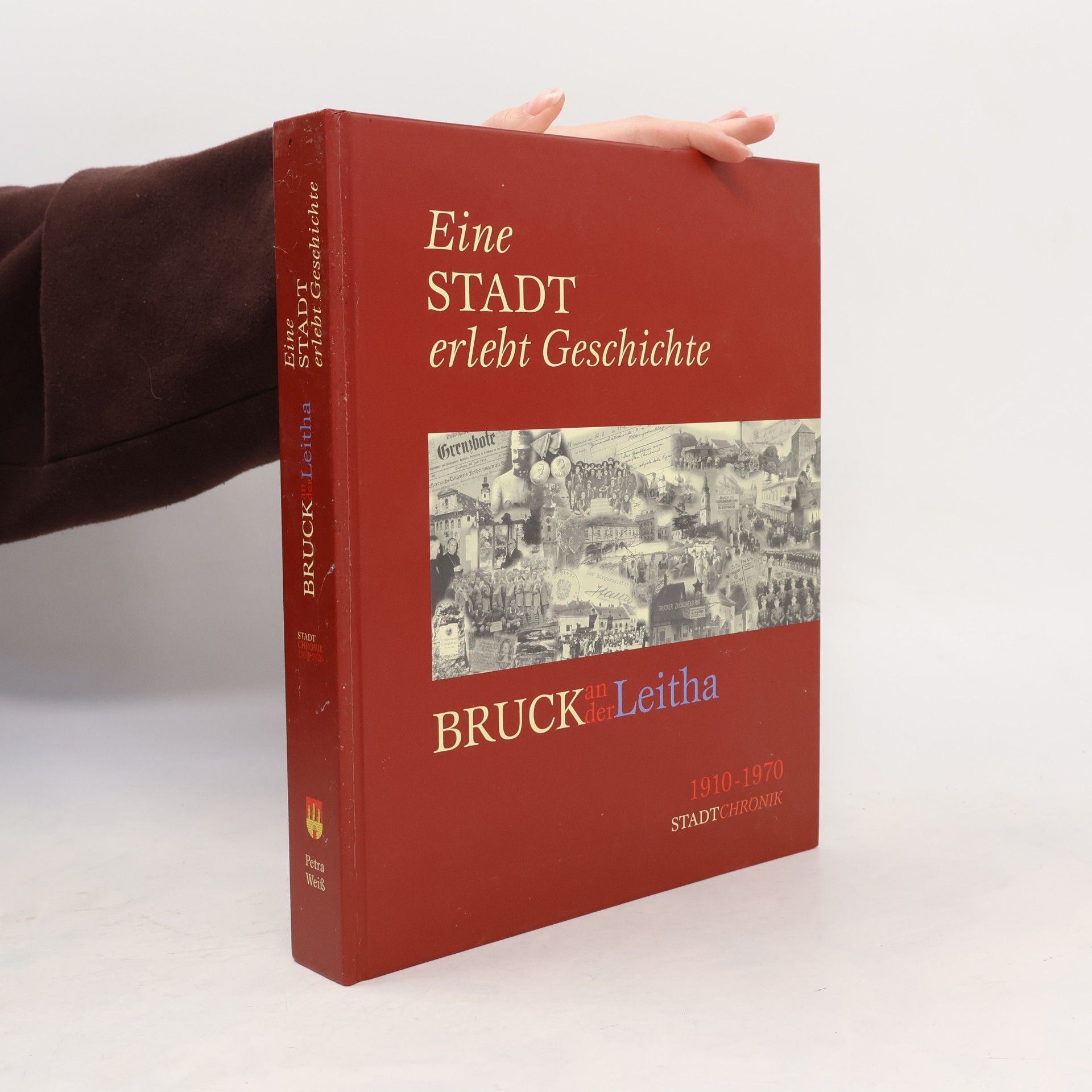 Eine STADT erlebt Geschichte: BRUCK an der Leitha