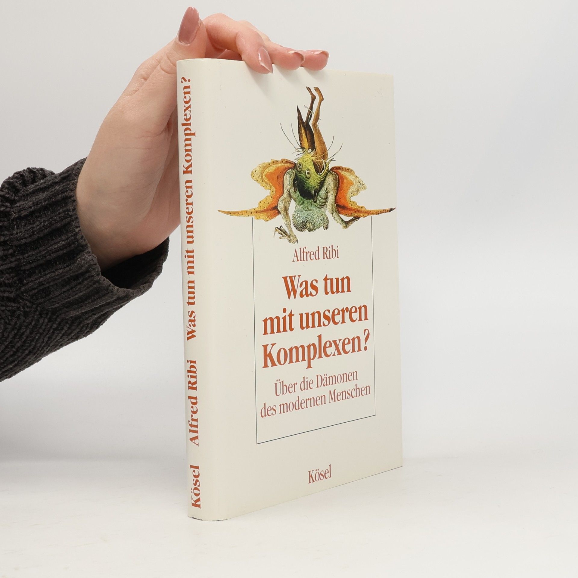 Alfred Ribi Was tun mit unseren Komplexen? Über die Dämonen des modernen Menschen