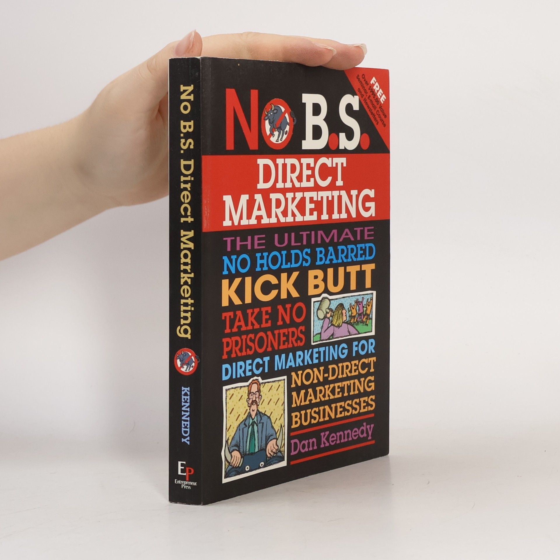 No B.S. direct marketing : the ultimate, no holds barred, kick butt, take no prisoners direct marketing for non-direct marketing businesses