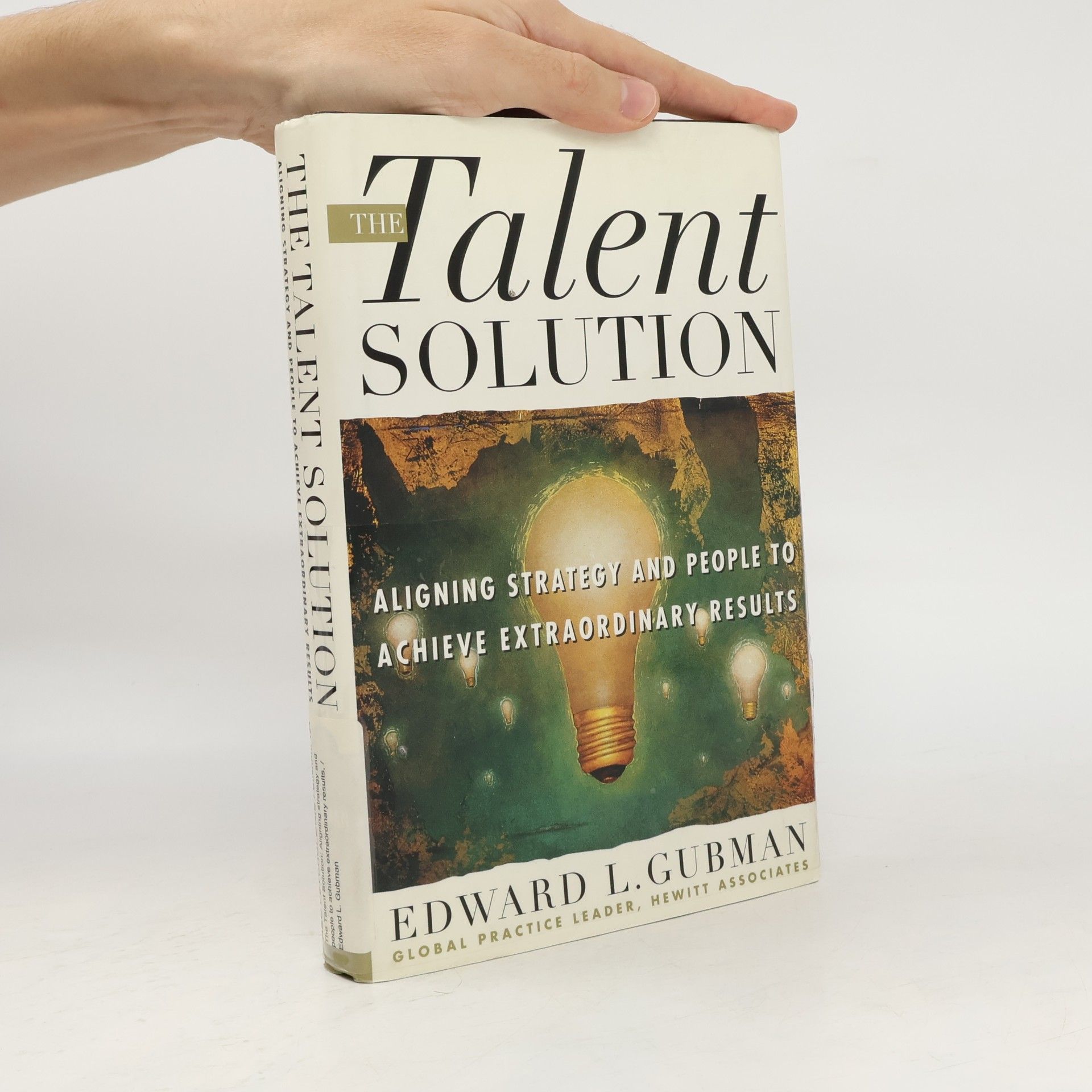 Edward L. Gubman The Talent Solution. Aligning Strategy and People to Achieve Extraordinary Results