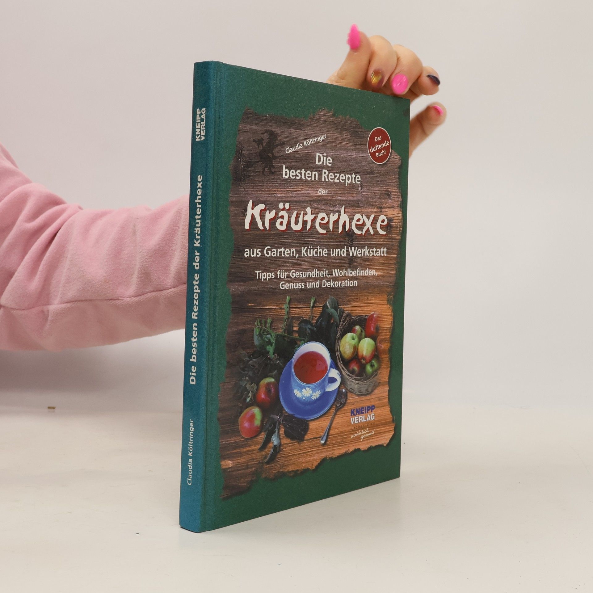 Die besten Rezepte der Kräuterhexe aus Garten, Küche und Werkstatt