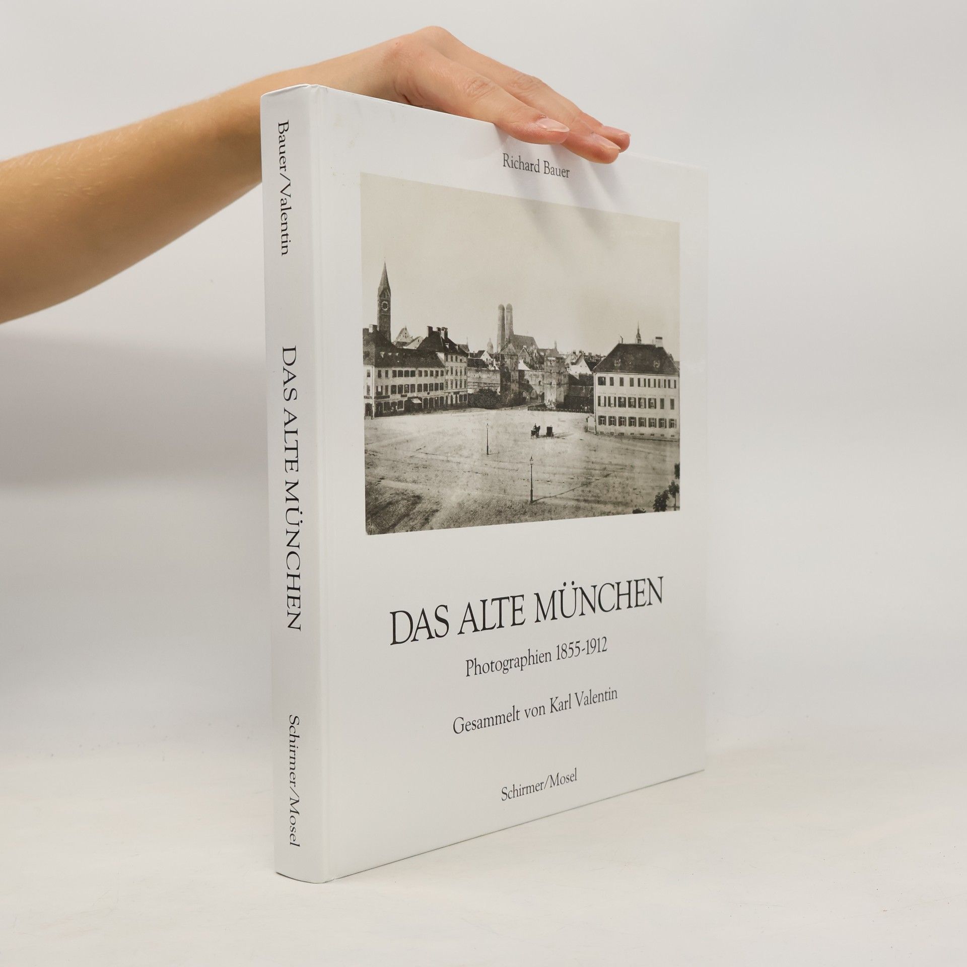Richard C. Bauer Das alte München. Photographien 1855-1912.