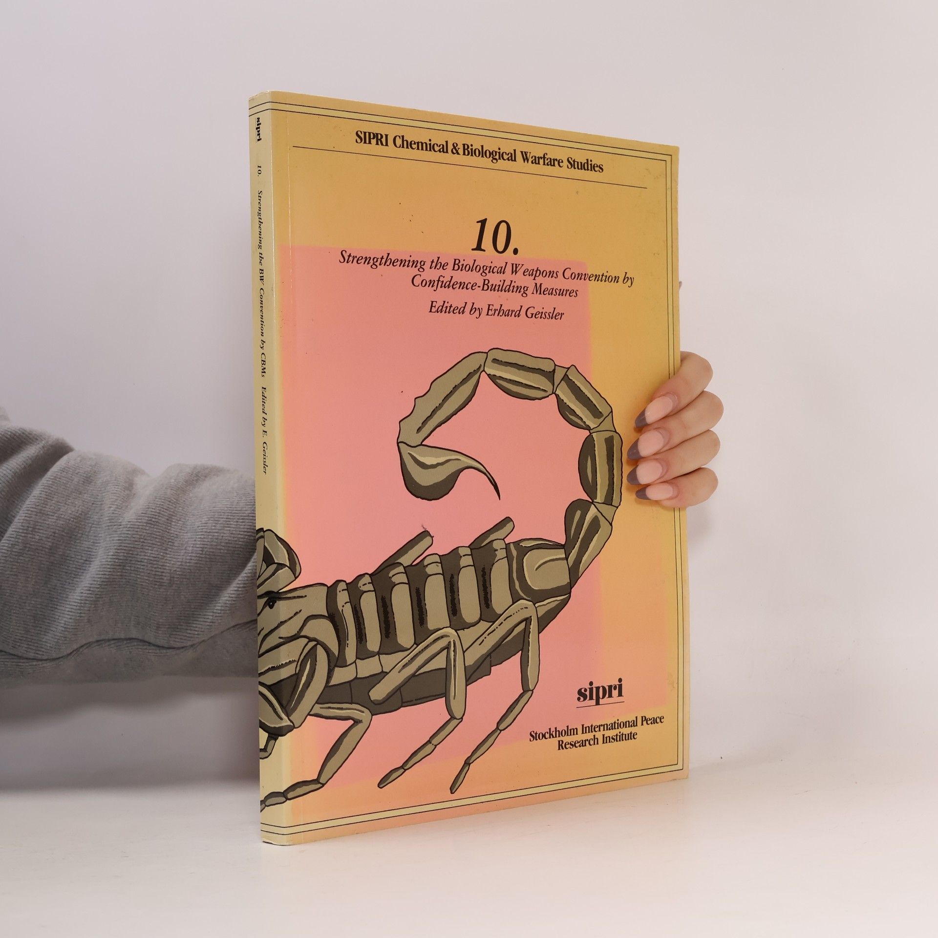 Erhard Geißler SIPRI Chemical & Biological Warfare Studies - 10: Strengthening the Biological Weapons Convention by Confidence-Building Measures