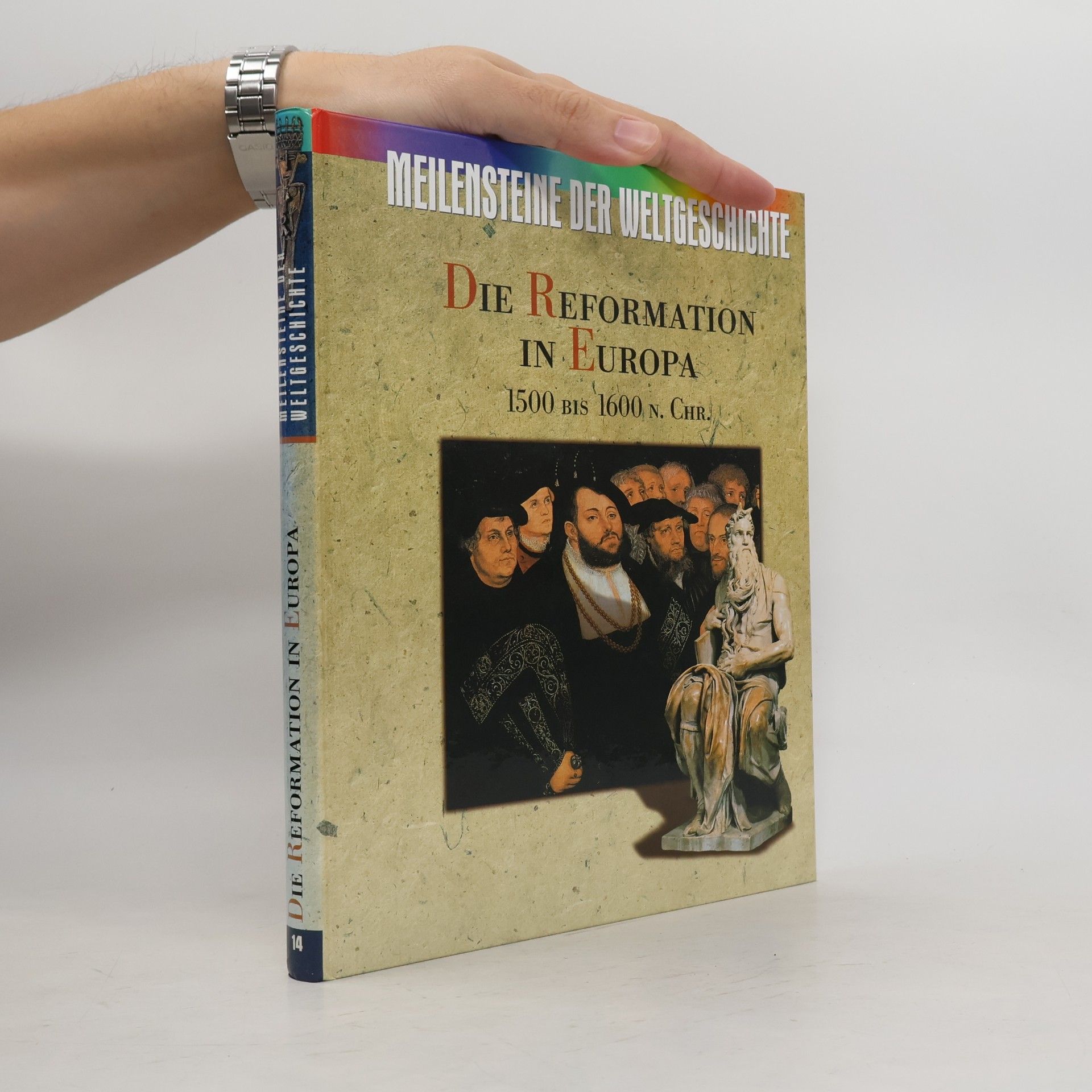 Autorenkollektiv Meilensteine der Weltgeschichte. Die reformation in Europa 1500 bis 1600 n.CHR.