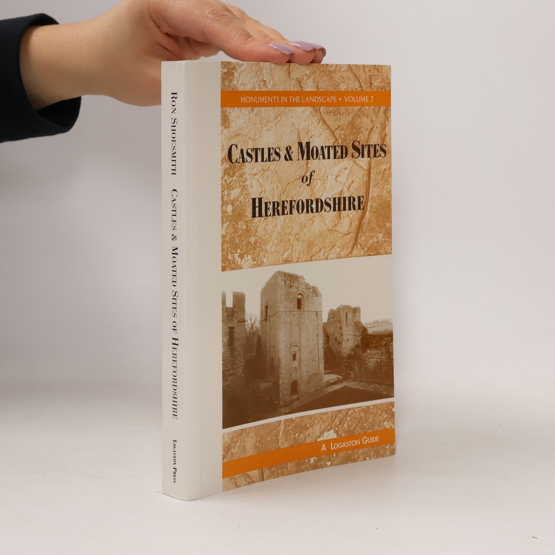 Ron Shoesmith Monuments in the Landscape - 2: Castles and Moated Sites of Herefordshire