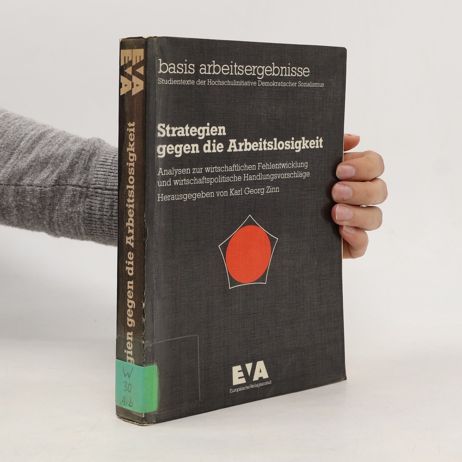 Karl Georg Zinn Basis Arbeitsergebnisse: Studientexte der Hochschulinitiative Demokratischer Sozialismus: Strategien gegen die Arbeitslosigkeit