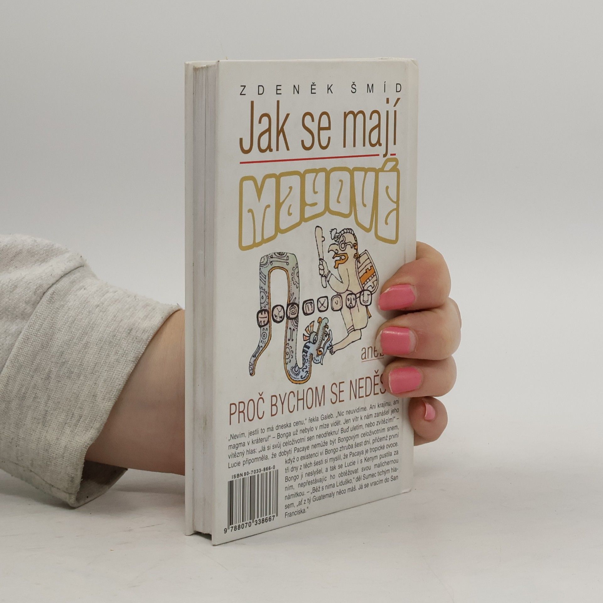 Zdeněk Šmíd Jak se mají Mayové, aneb, Proč bychom se neděsili