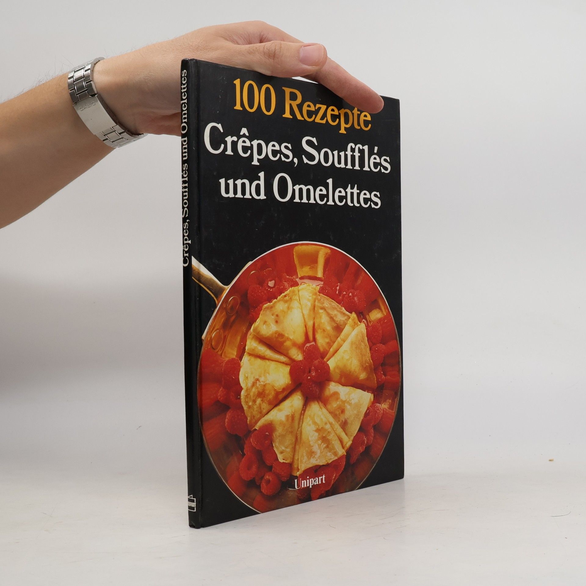 100 Rezepte. Crêpes, Soufflés und Omelettes