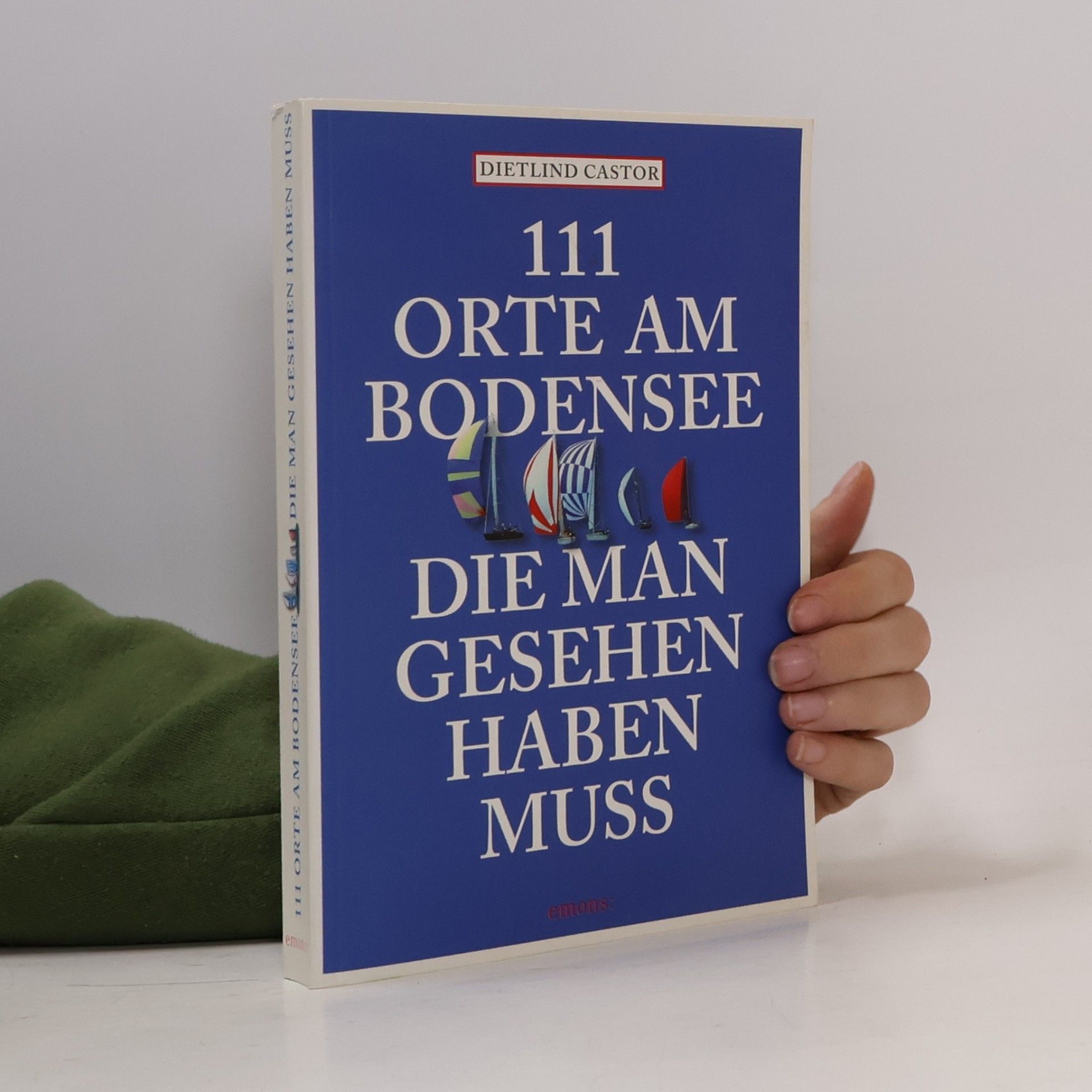 Dietlind Castor 111 Orte am Bodensee, die man gesehen haben muss