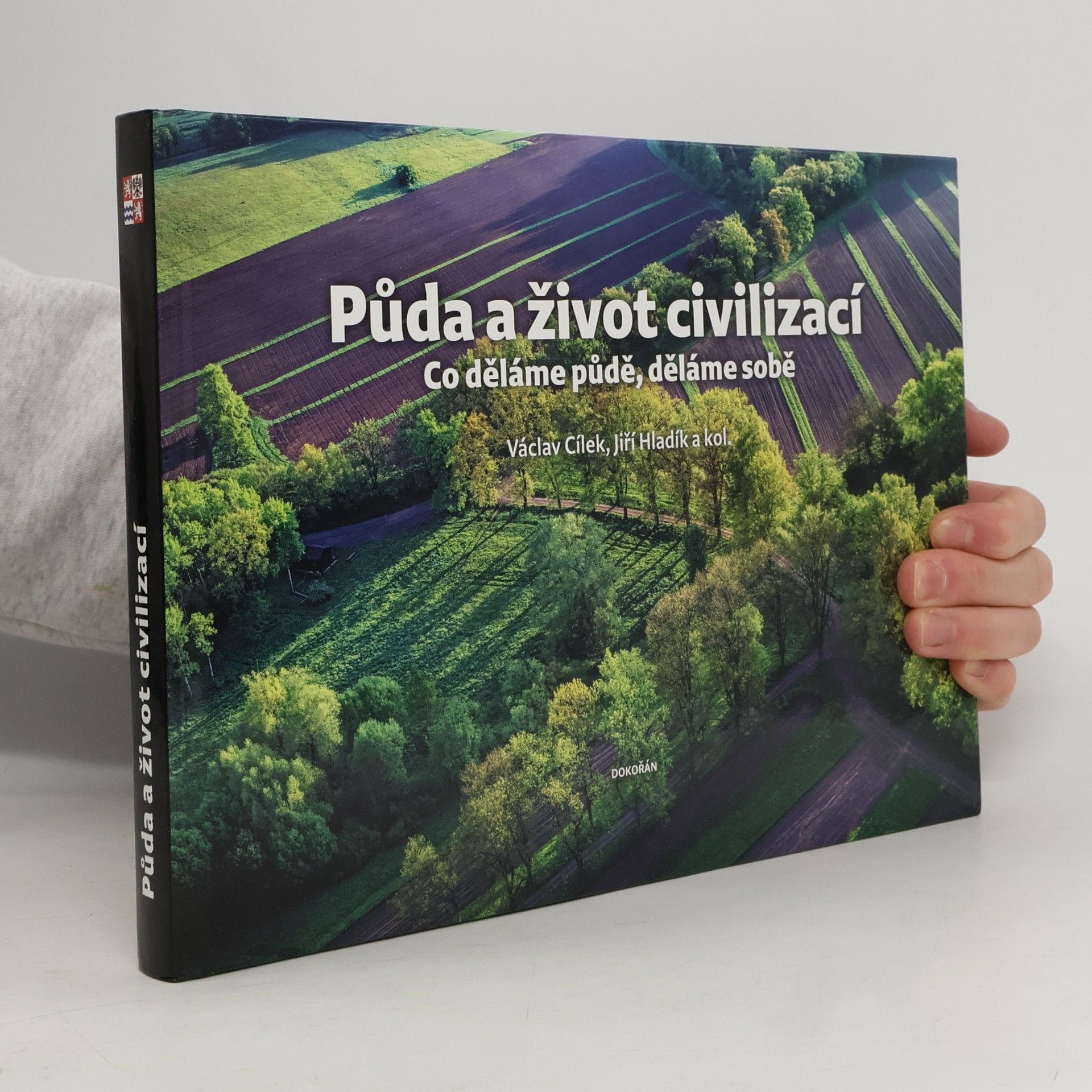 Kolektív autorov Půda a život civilizací: co děláme půdě, děláme sobě