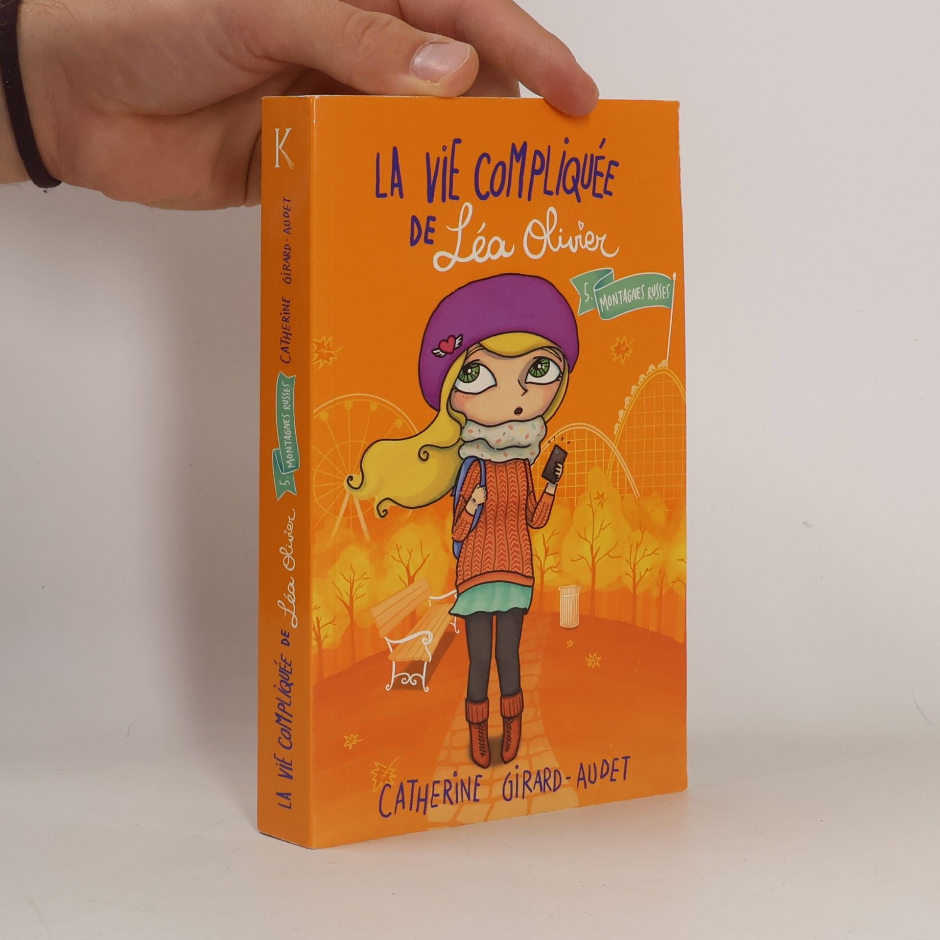 Catherine Girard-Audet La Vie Compliquée De Léa Olivier - 5: Montagnes Russes