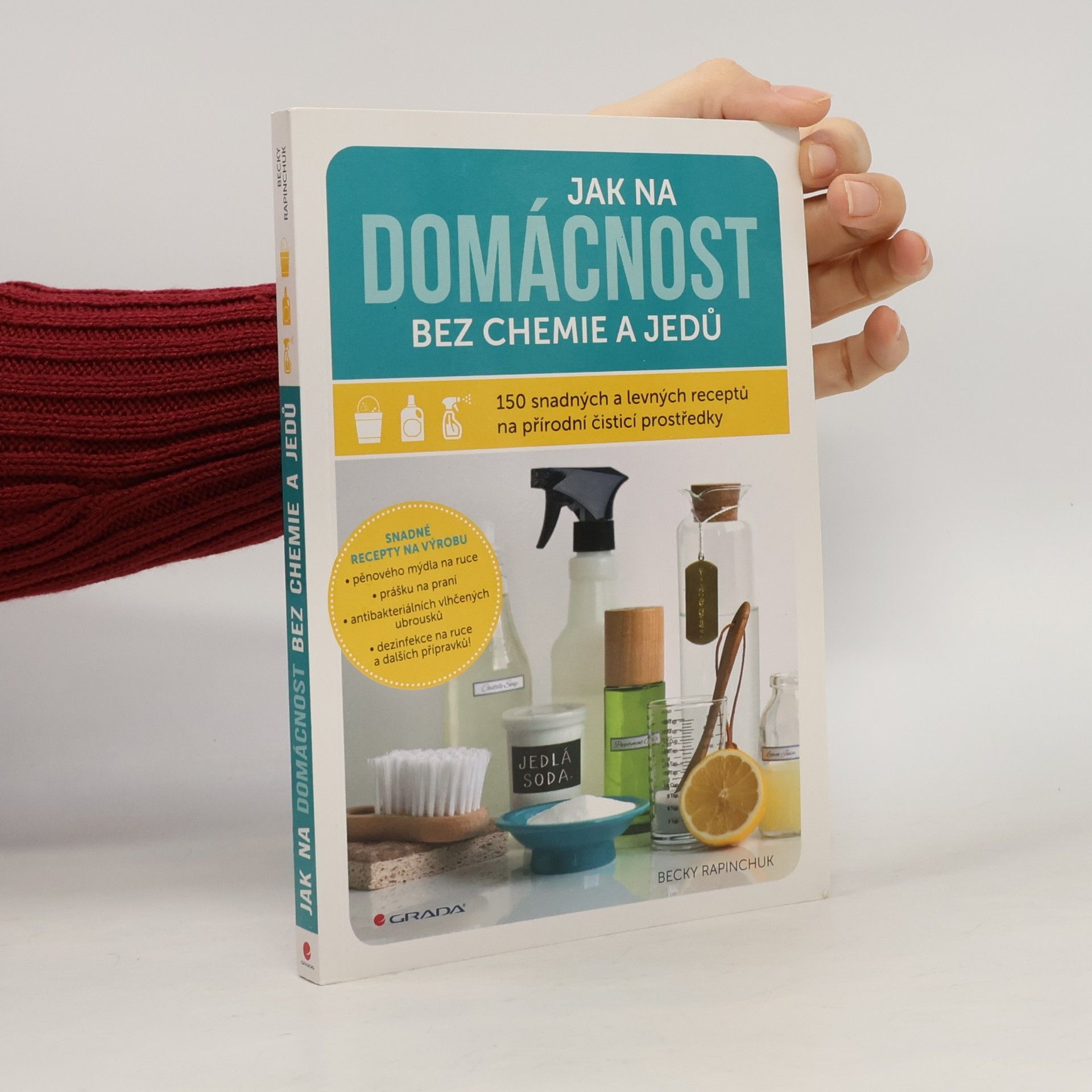 Jak na domácnost bez chemie a jedů: 150 snadných a levných receptů na přírodní čisticí prostředky
