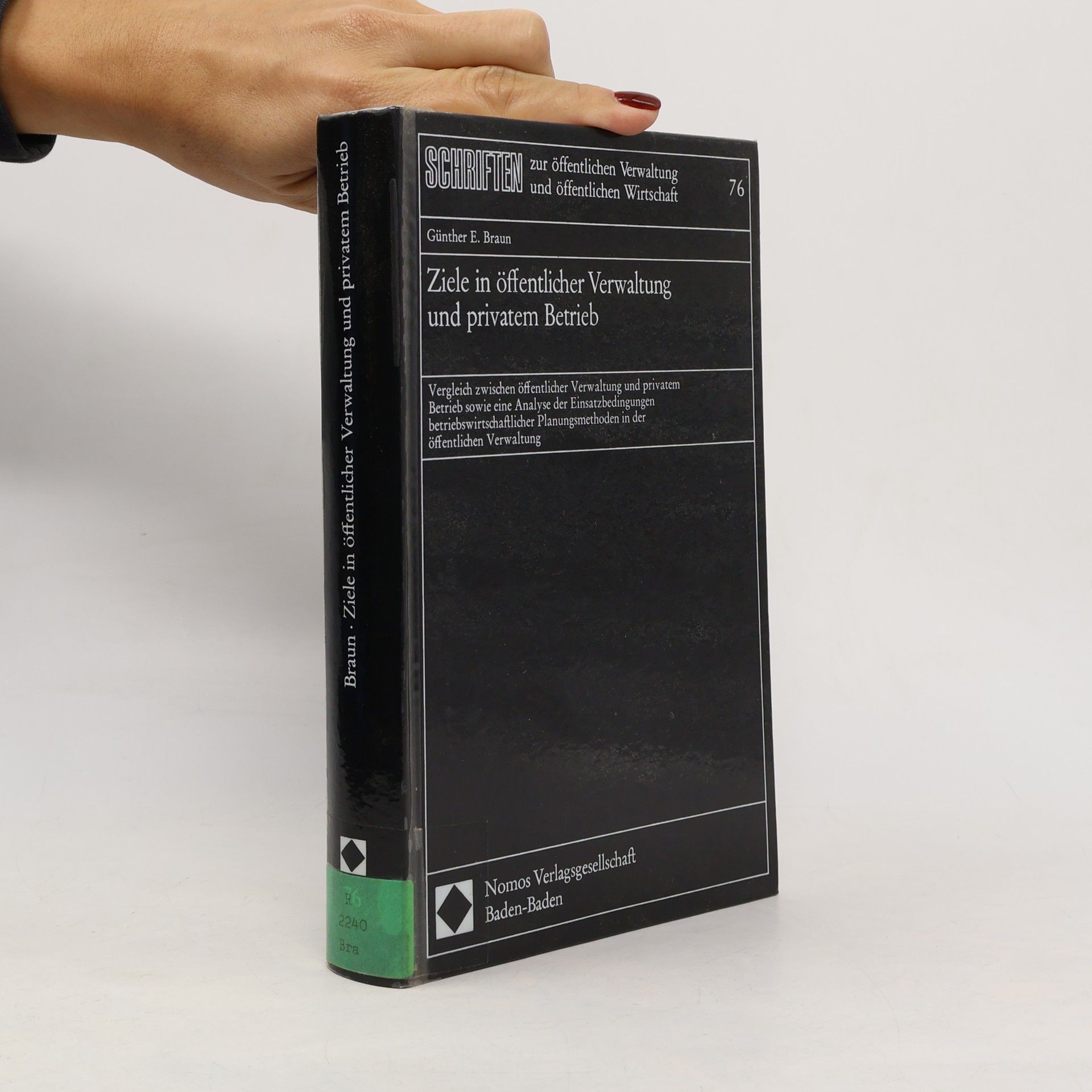 Günther E. Braun Schriften zur öffentlichen Verwaltung und öffentlichen Wirtschaft - 76: Ziele in öffentlicher Verwaltung und privatem Betrieb