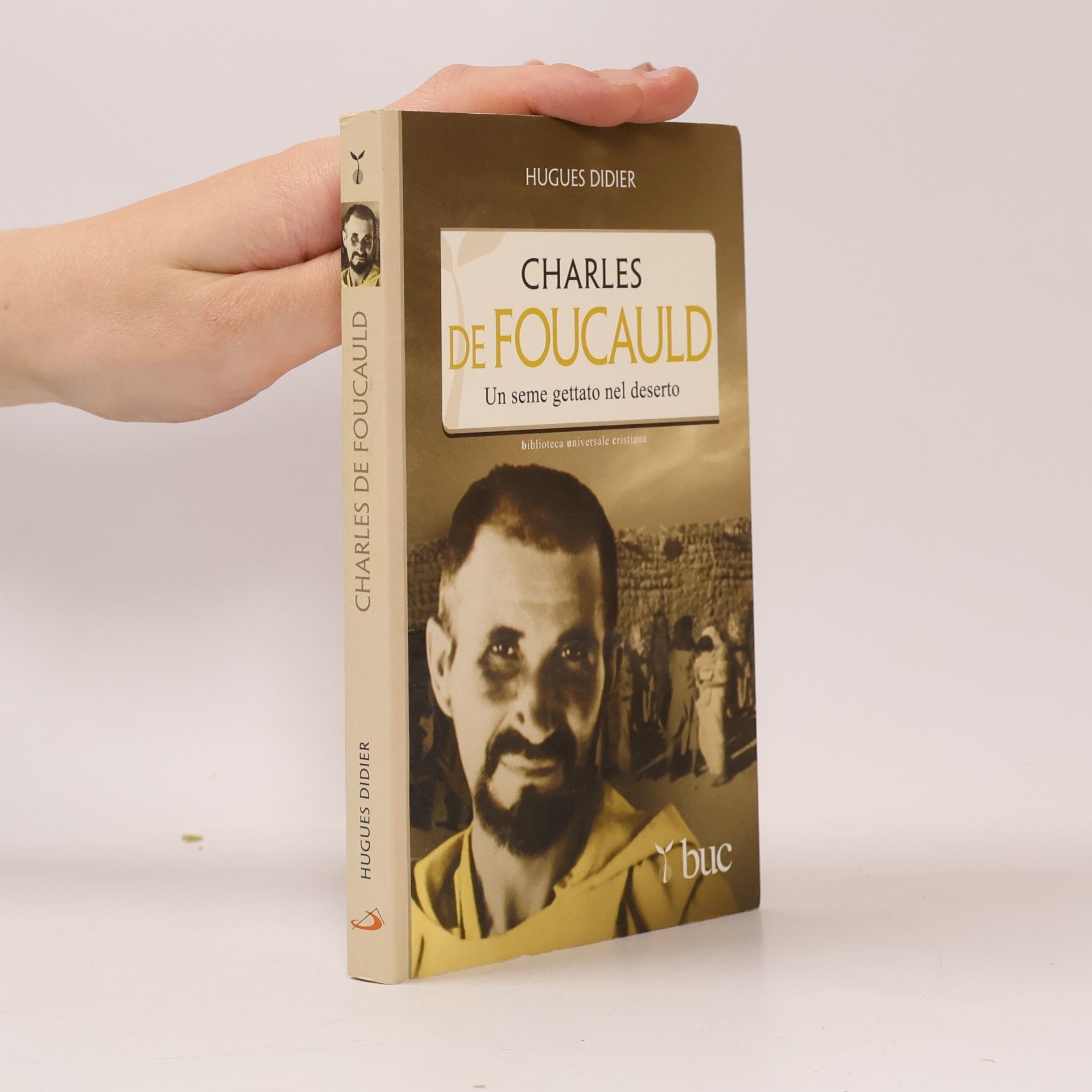 Hugues Didier Biblioteca Universale Cristiana - 205: Charles De Foucauld. Un seme gettato nel deserto