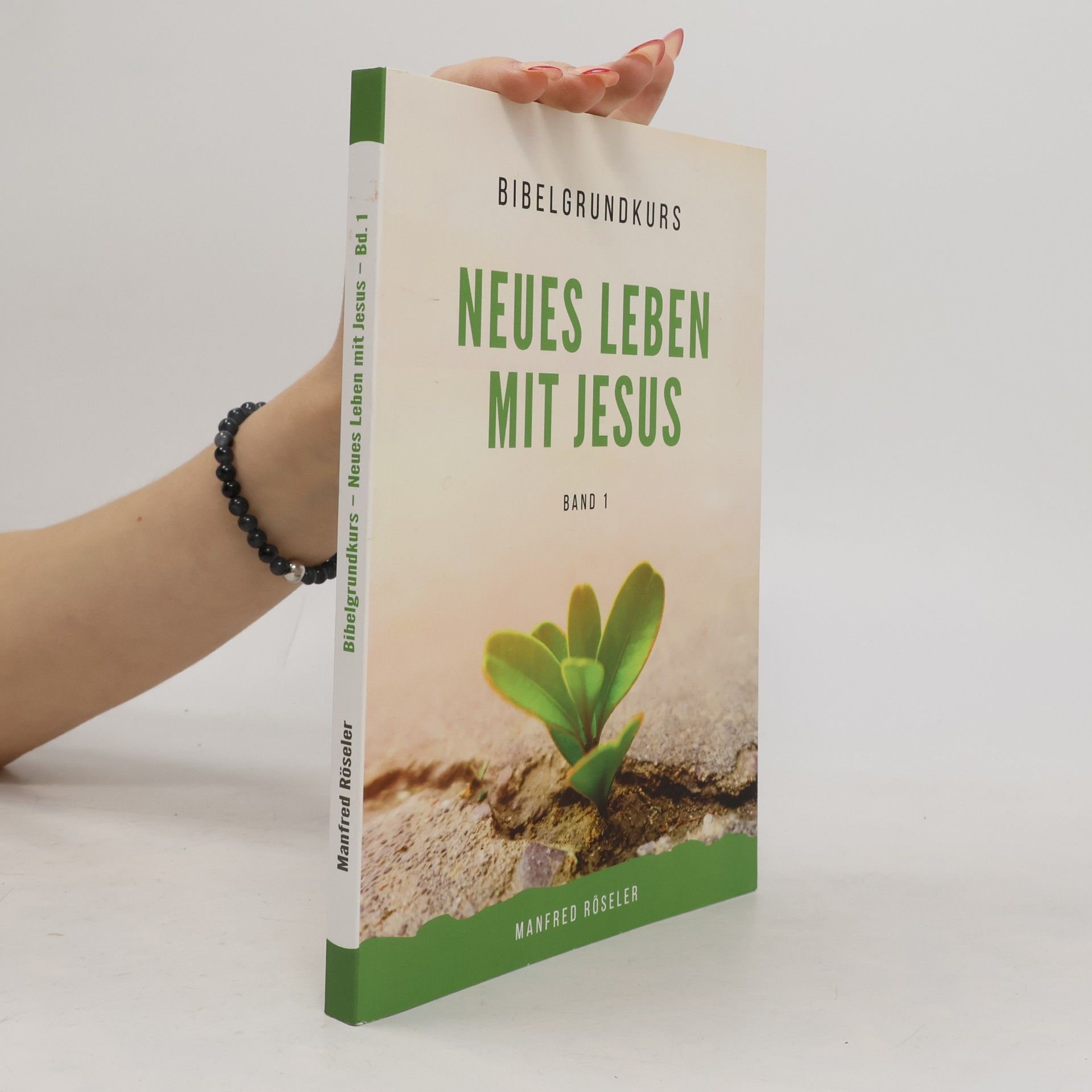 Manfred Röseler Bibelgrundkurs - 1: Neues Leben mit Jesus