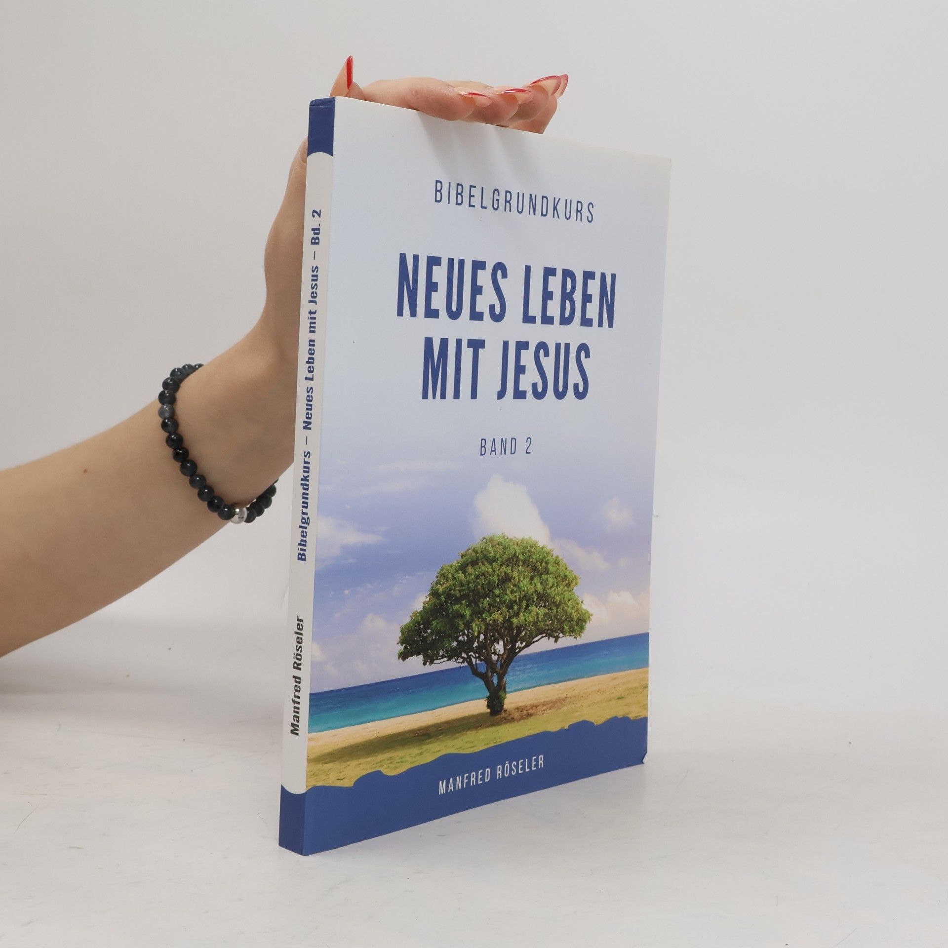 Manfred Röseler Bibelgrundkurs - 2: Neues Leben mit Jesus