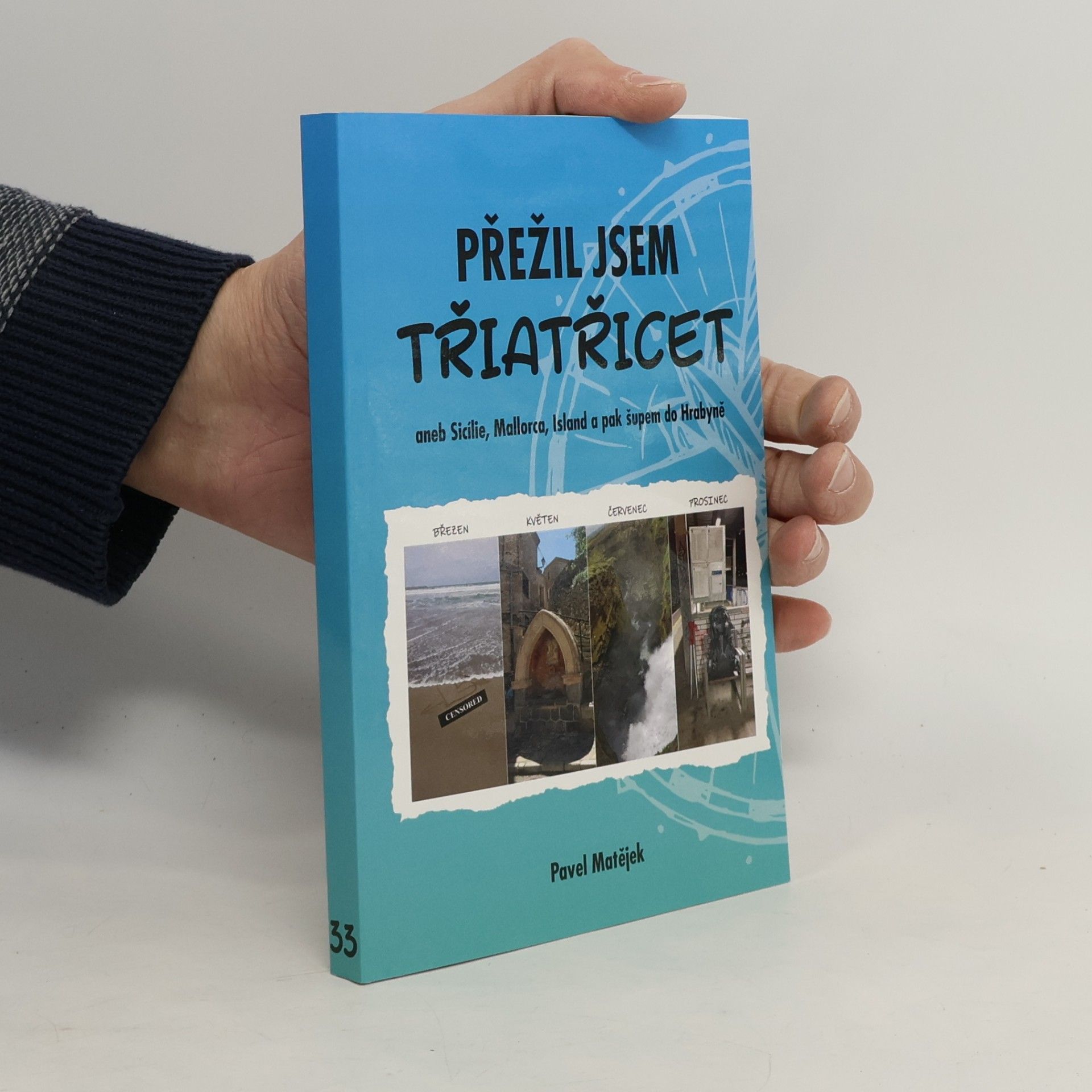 Pavel Matějek Přežil jsem třiatřicet, aneb, Sicílie, Mallorca, Island a pak šupem do Hrabyně
