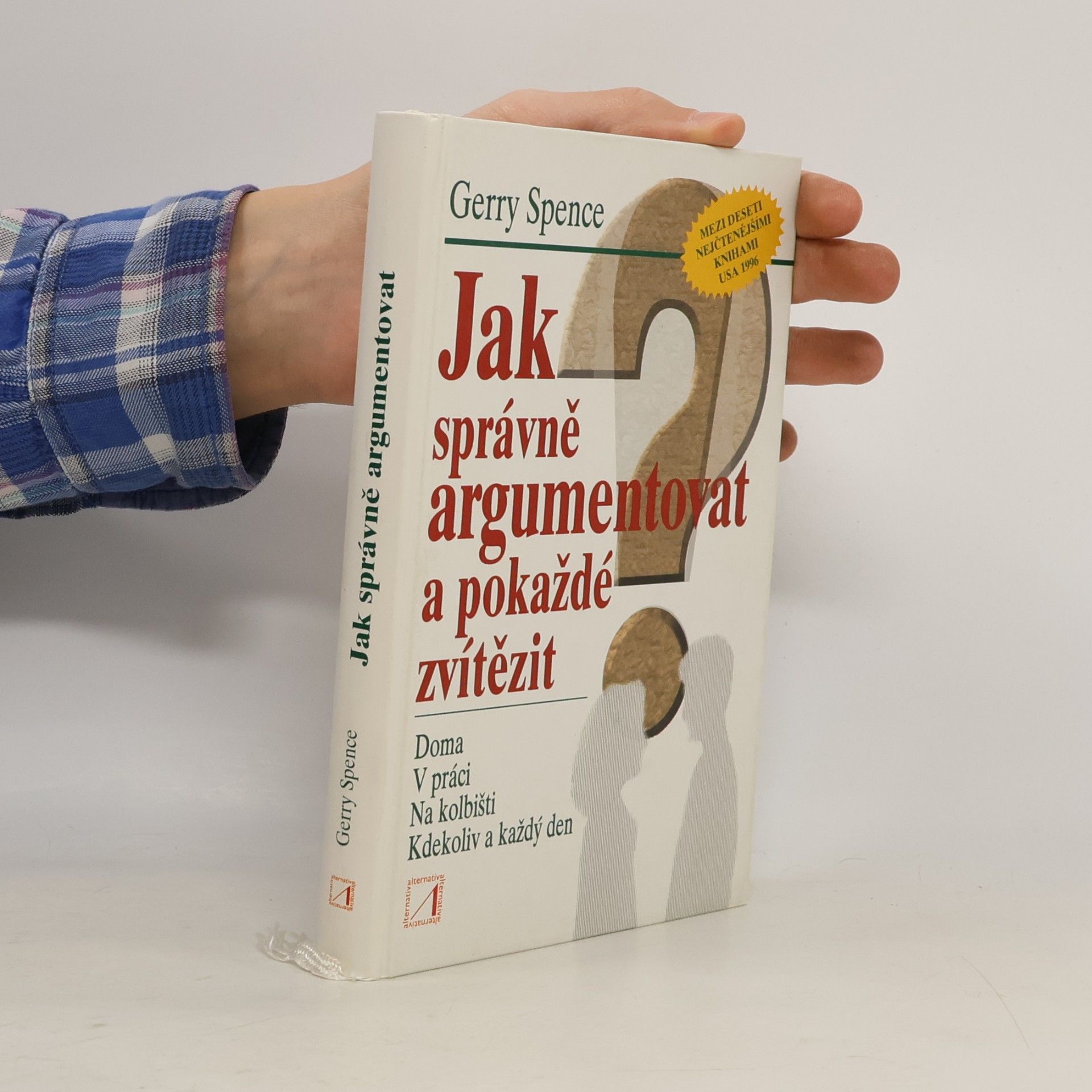 Jak správně argumentovat a pokaždé zvítězit doma, v práci, na kolbišti, kdekoliv a každý den